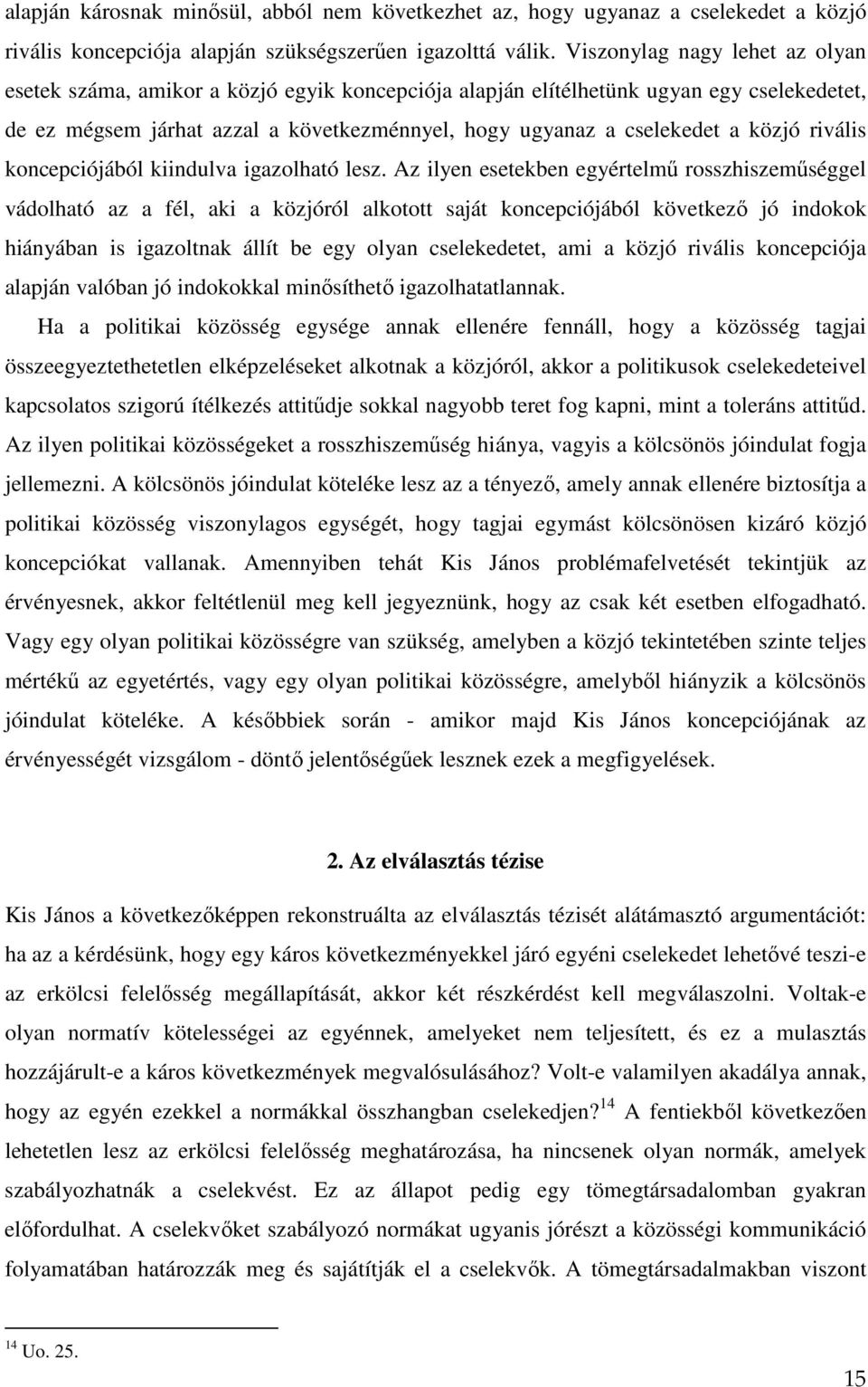 közjó rivális koncepciójából kiindulva igazolható lesz.