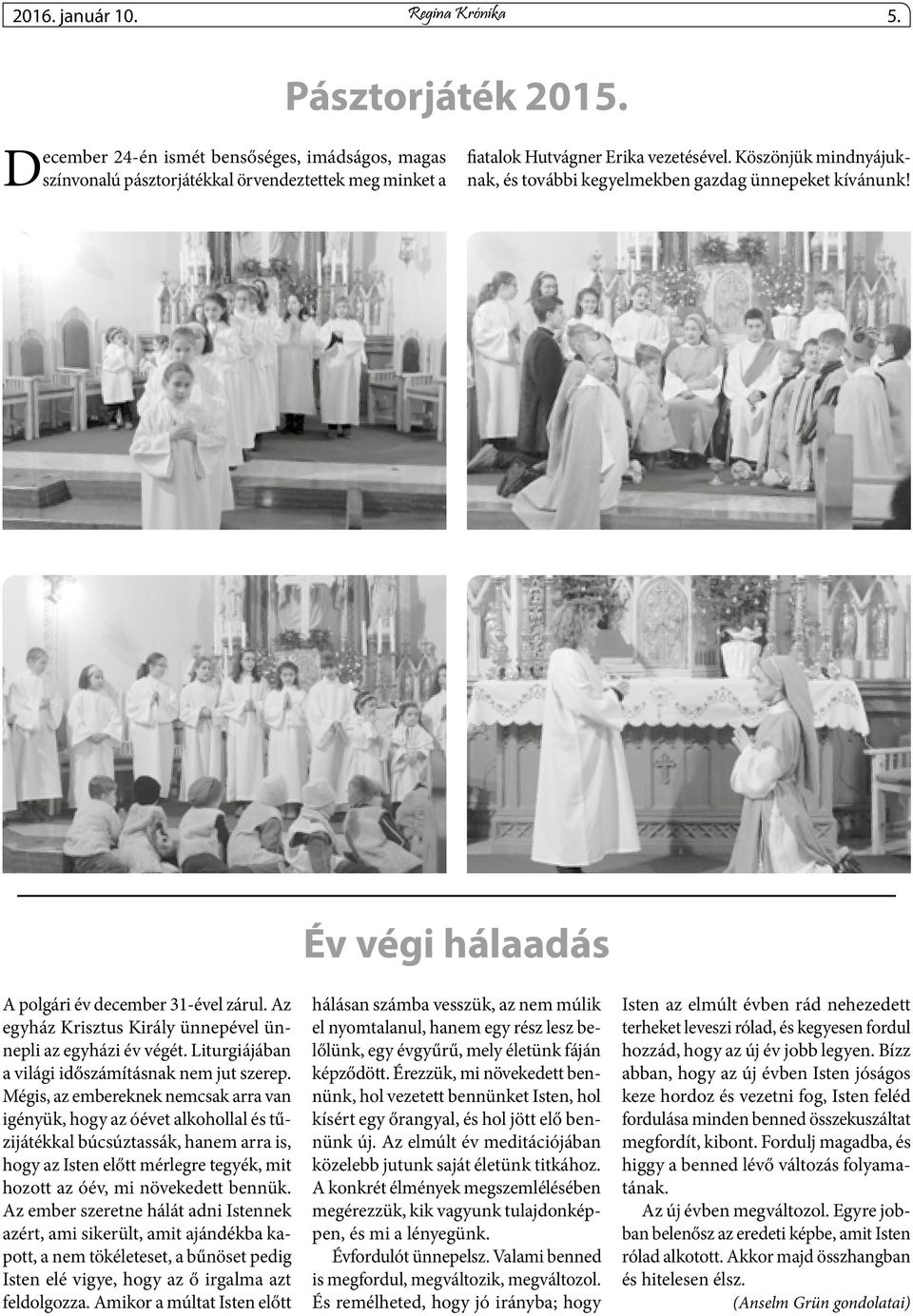 Liturgiájában a világi időszámításnak nem jut szerep.