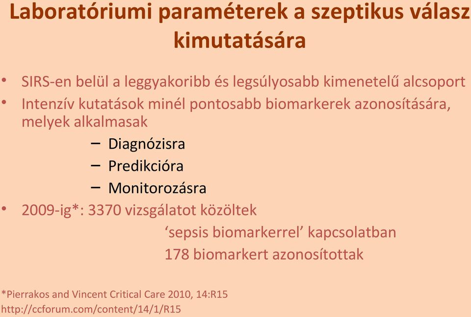 Diagnózisra Predikcióra Monitorozásra 2009-ig*: 3370 vizsgálatot közöltek sepsis biomarkerrel kapcsolatban