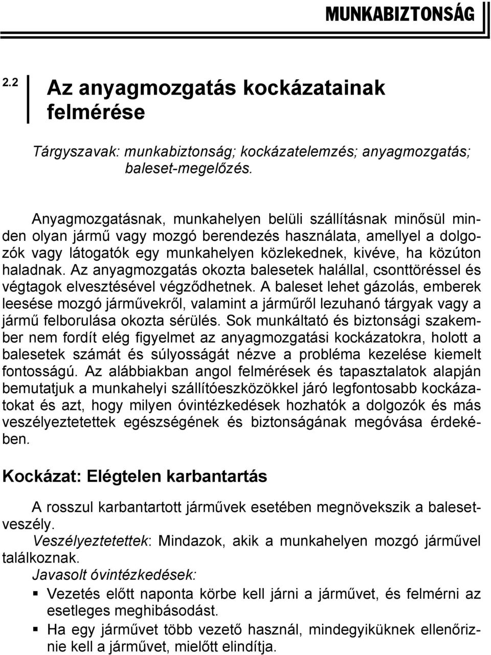 haladnak. Az anyagmozgatás okozta balesetek halállal, csonttöréssel és végtagok elvesztésével végződhetnek.