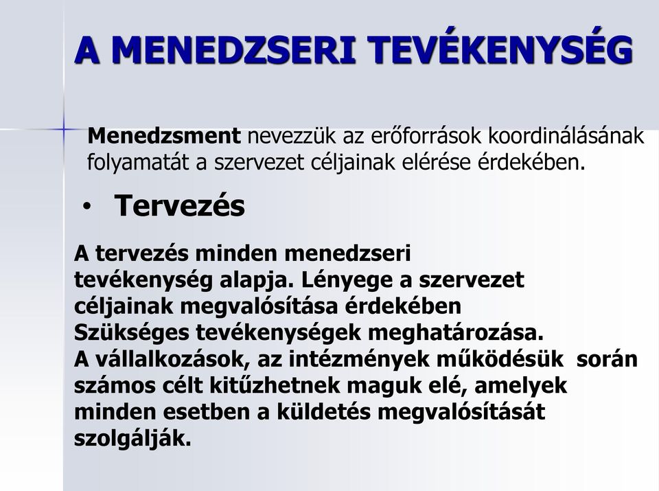 Lényege a szervezet céljainak megvalósítása érdekében Szükséges tevékenységek meghatározása.