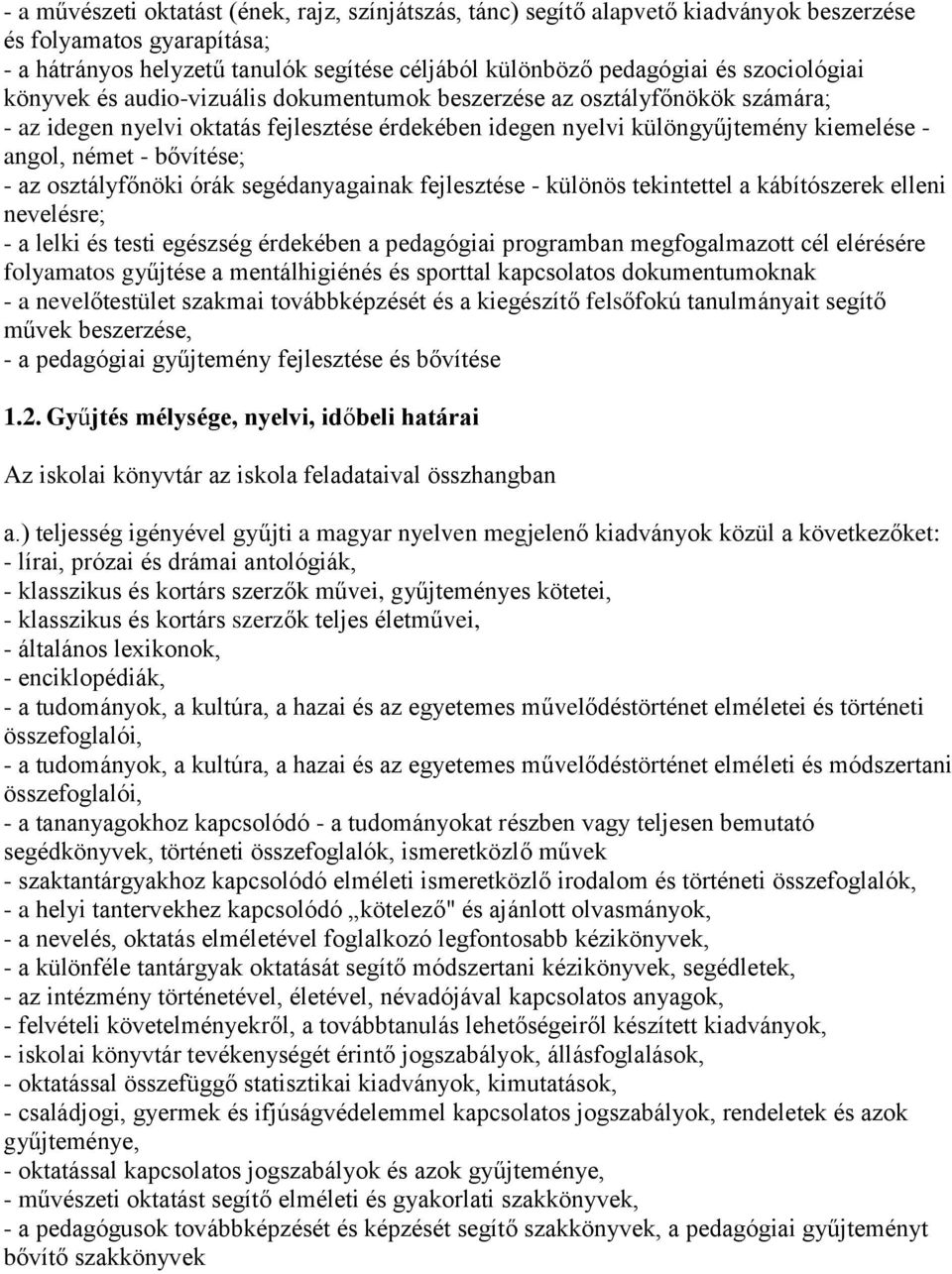 bővítése; - az osztályfőnöki órák segédanyagainak fejlesztése - különös tekintettel a kábítószerek elleni nevelésre; - a lelki és testi egészség érdekében a pedagógiai programban megfogalmazott cél