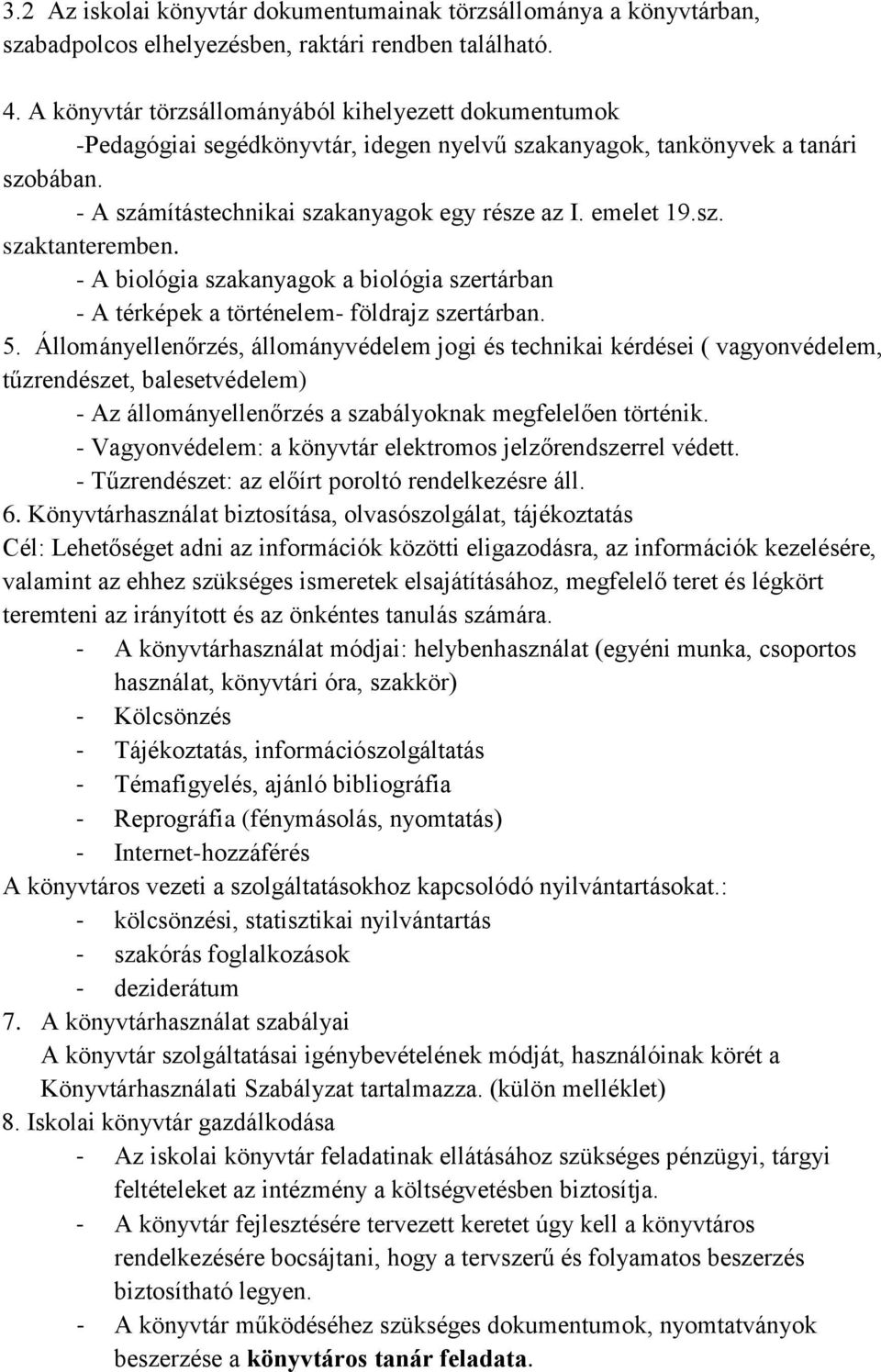 sz. szaktanteremben. - A biológia szakanyagok a biológia szertárban - A térképek a történelem- földrajz szertárban. 5.