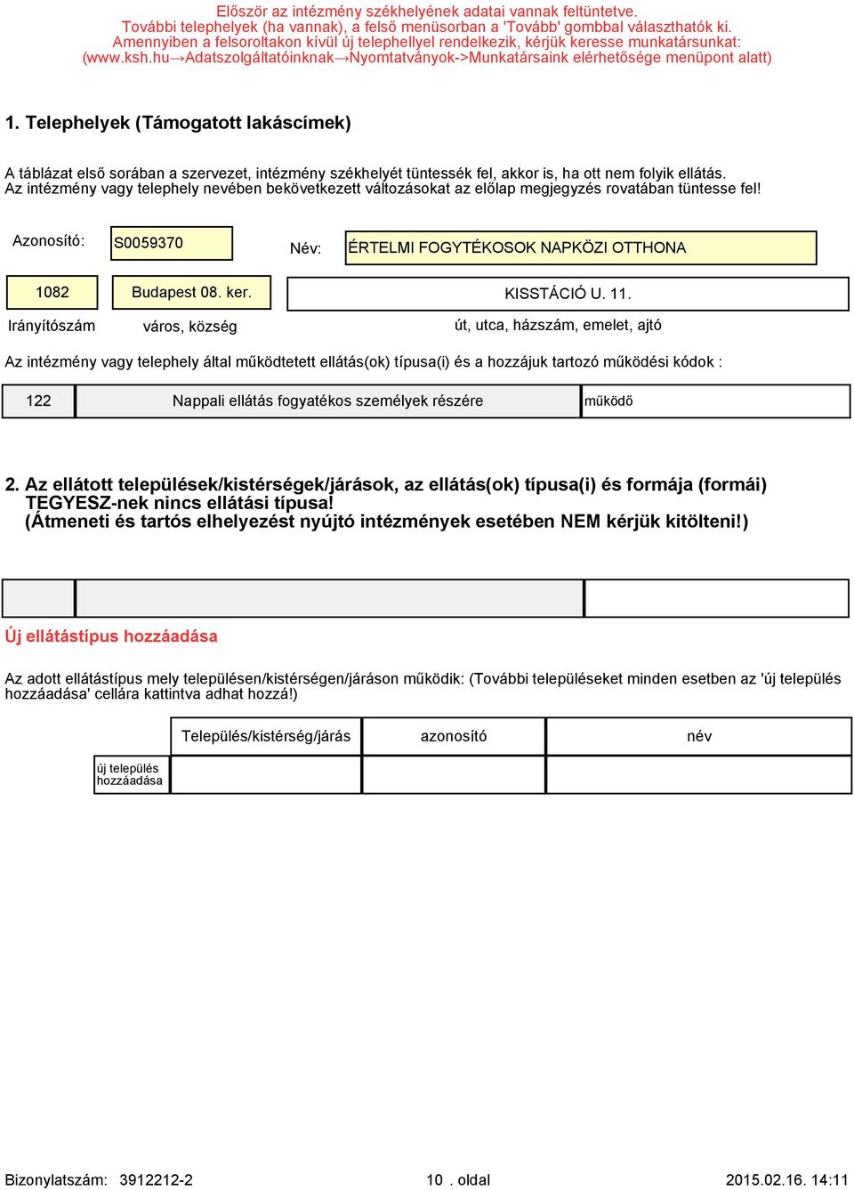 Telephelyek (Támogatott lakáscímek) A táblázat első sorában a szervezet, intézmény székhelyét tüntessék fel, akkor is, ha ott nem folyik ellátás.