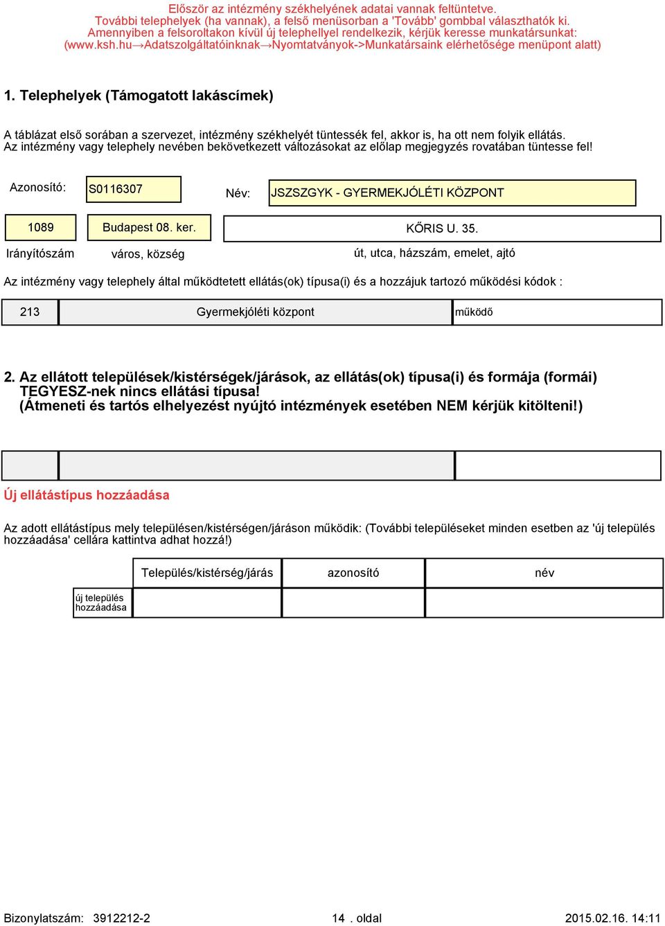 Telephelyek (Támogatott lakáscímek) A táblázat első sorában a szervezet, intézmény székhelyét tüntessék fel, akkor is, ha ott nem folyik ellátás.