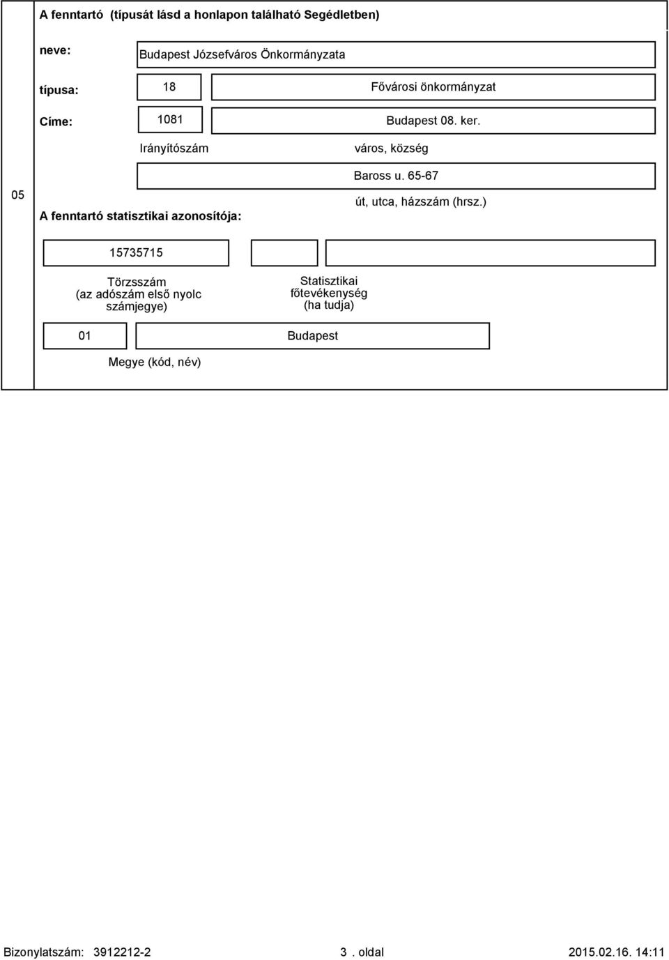 05 Irányítószám A fenntartó statisztikai azonosítója: város, község Baross u. 65-67 út, utca, házszám (hrsz.