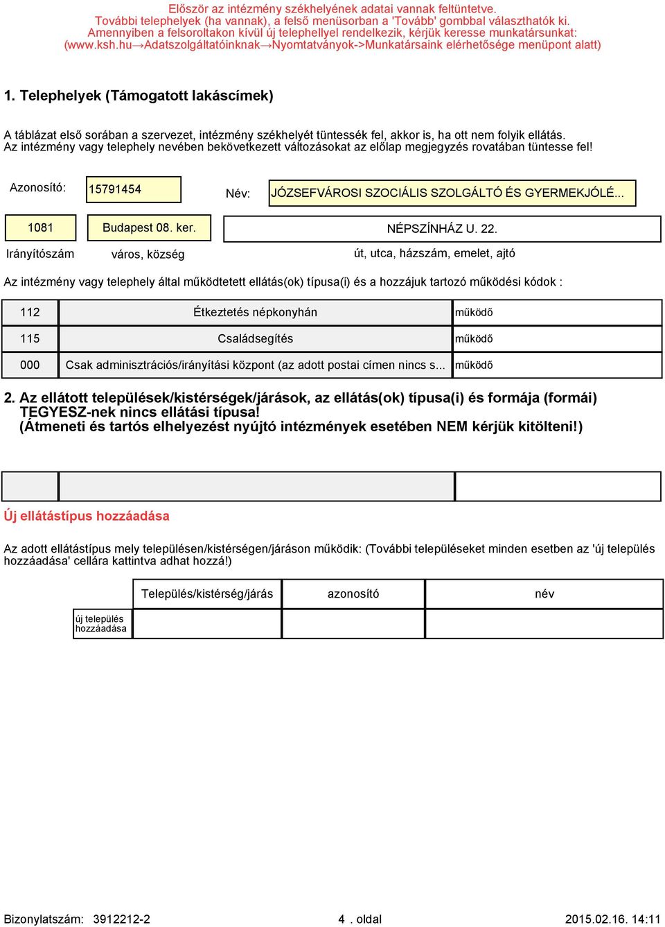 Telephelyek (Támogatott lakáscímek) A táblázat első sorában a szervezet, intézmény székhelyét tüntessék fel, akkor is, ha ott nem folyik ellátás.