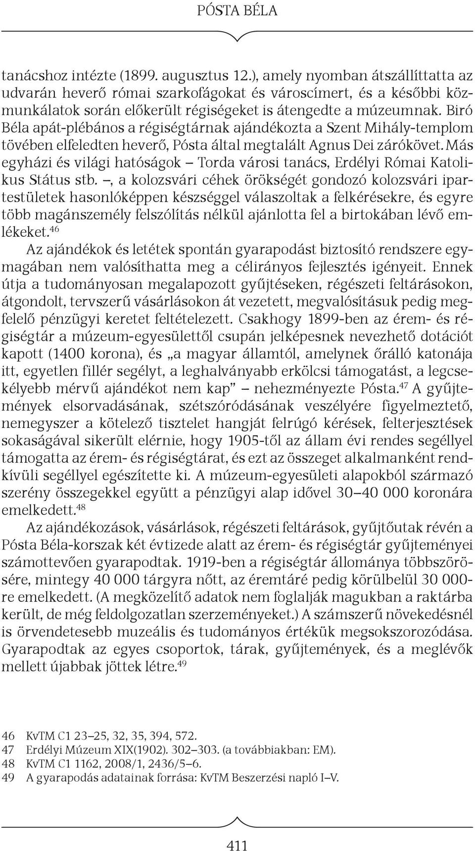 Biró Béla apát-plébános a régiségtárnak ajándékozta a Szent Mihály-templom tövében elfeledten heverő, Pósta által megtalált Agnus Dei zárókövet.