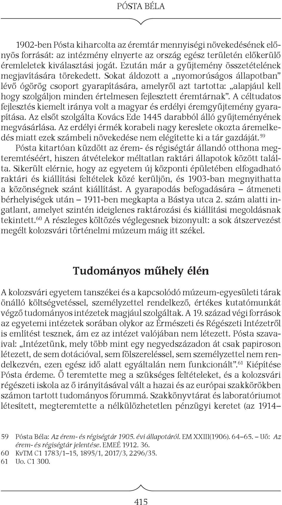 Sokat áldozott a nyomorúságos állapotban lévő ógörög csoport gyarapítására, amelyről azt tartotta: alapjául kell hogy szolgáljon minden értelmesen fejlesztett éremtárnak.