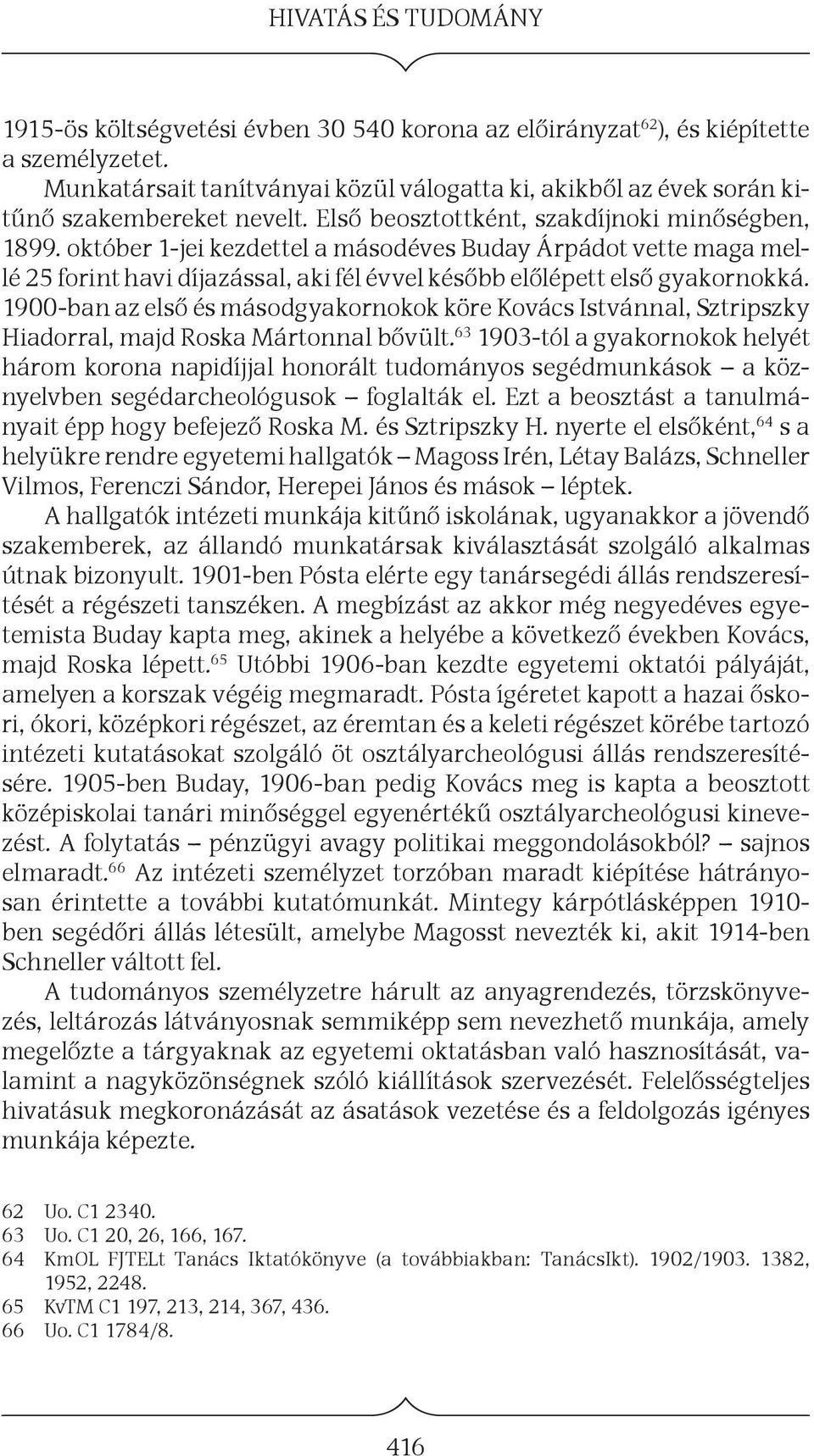 október 1-jei kezdettel a másodéves Buday Árpádot vette maga mellé 25 forint havi díjazással, aki fél évvel később előlépett első gyakornokká.