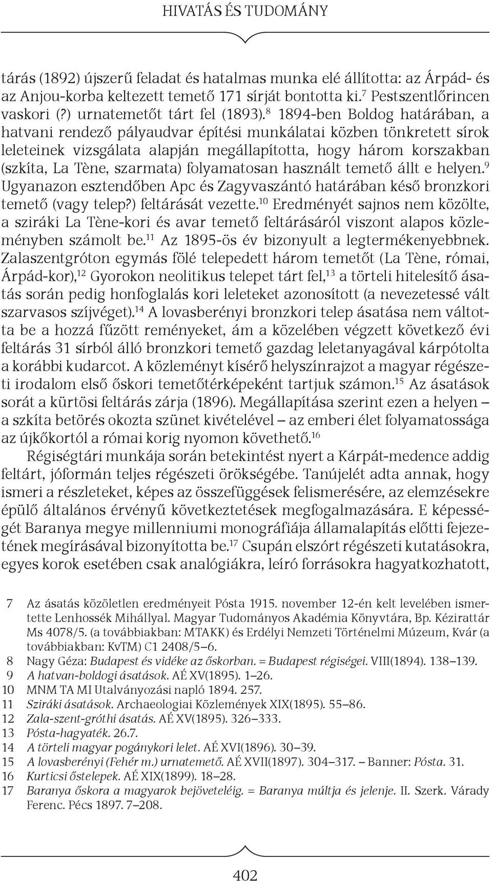 8 1894-ben Boldog határában, a hatvani rendező pályaudvar építési munkálatai közben tönkretett sírok leleteinek vizsgálata alapján megállapította, hogy három korszakban (szkíta, La Tène, szarmata)