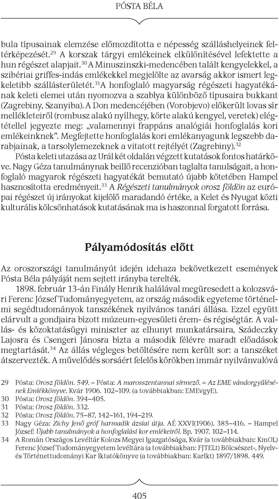31 A honfoglaló magyarság régészeti hagyatékának keleti elemei után nyomozva a szablya különböző típusaira bukkant (Zagrebiny, Szanyiba).