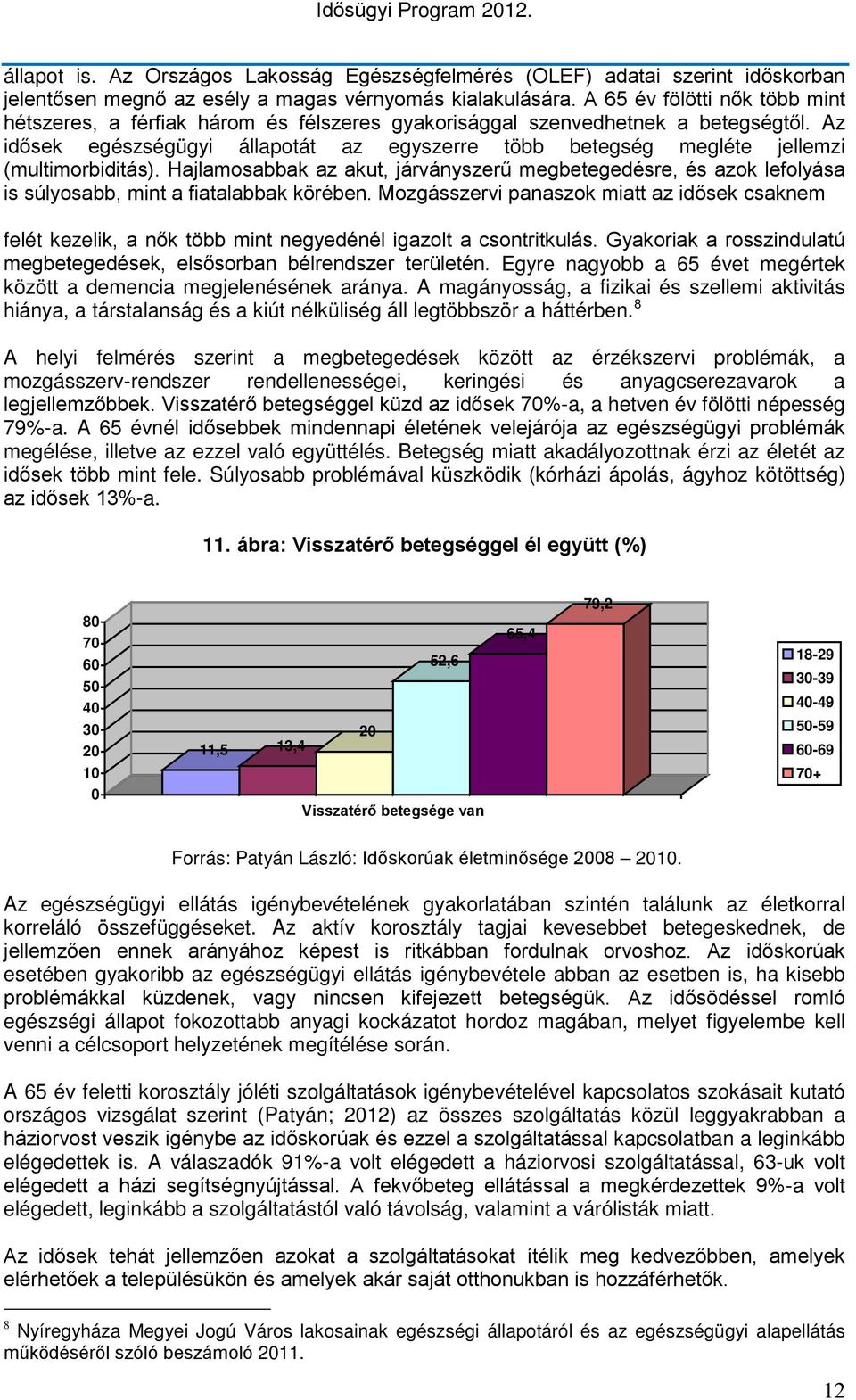 Az idősek egészségügyi állapotát az egyszerre több betegség megléte jellemzi (multimorbiditás).