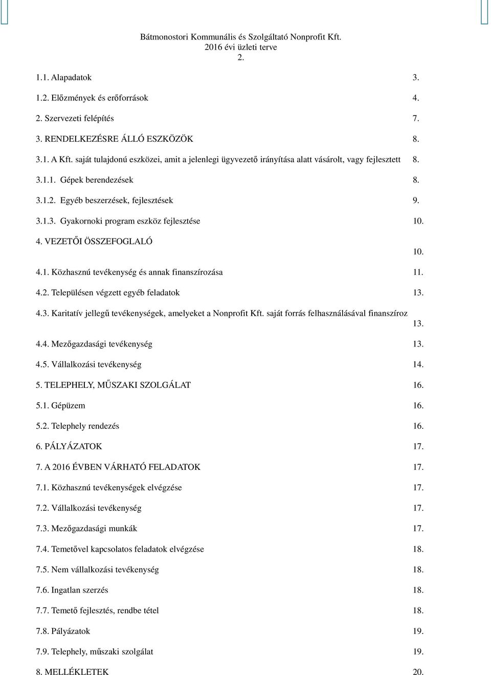 4. VEZETŐI ÖSSZEFOGLALÓ 10. 4.1. Közhasznú tevékenység és annak finanszírozása 11. 4.2. Településen végzett egyéb feladatok 13. 4.3. Karitatív jellegű tevékenységek, amelyeket a Nonprofit Kft.