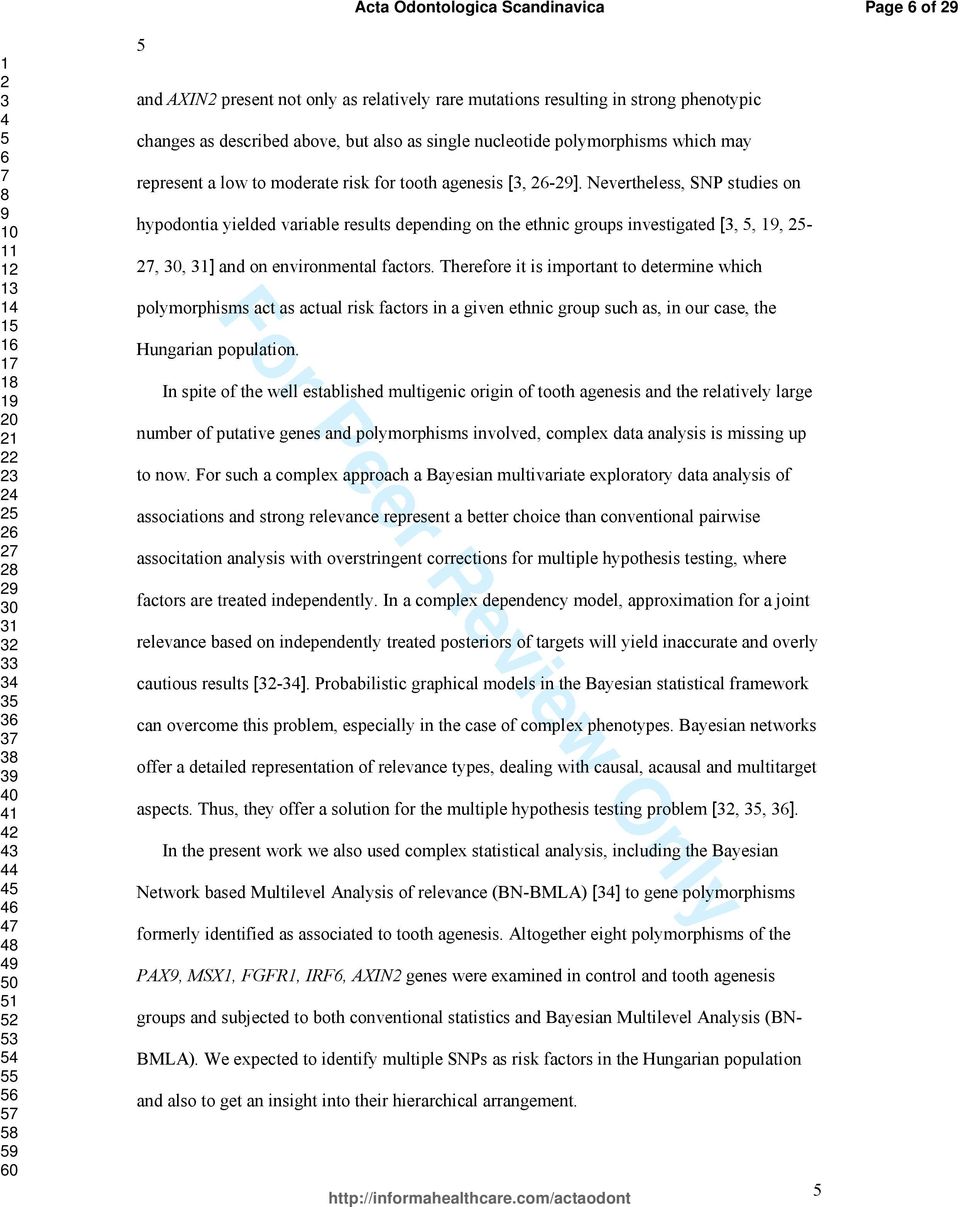 Nevertheless, SNP studies on hypodontia yielded variable results depending on the ethnic groups investigated [,,, -,, ] and on environmental factors.