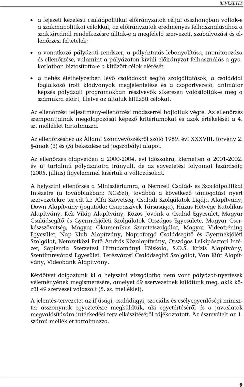 előirányzat-felhasználás a gyakorlatban biztosította-e a kitűzött célok elérését; a nehéz élethelyzetben lévő családokat segítő szolgáltatások, a családdal foglalkozó írott kiadványok megjelentetése