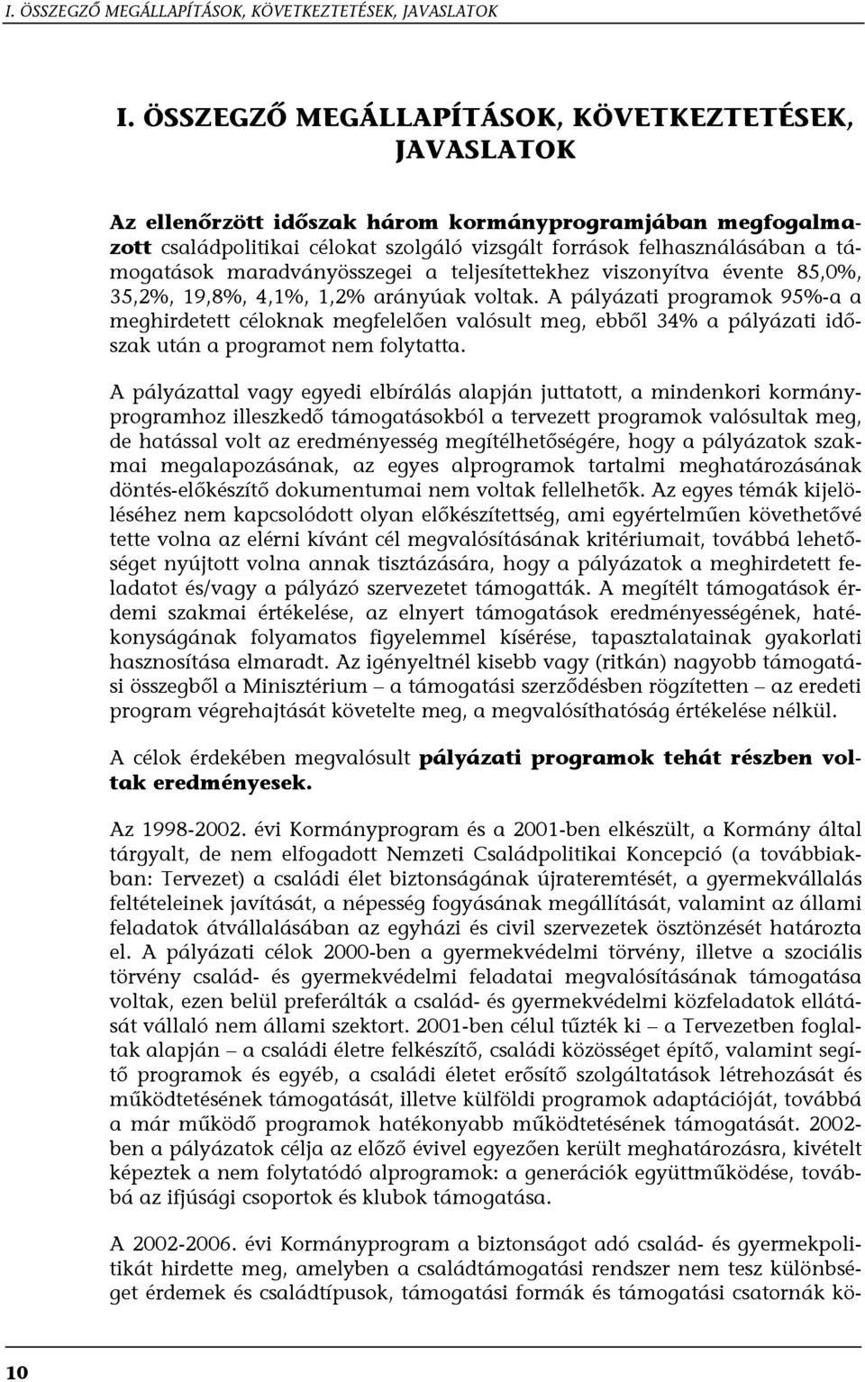 maradványösszegei a teljesítettekhez viszonyítva évente 85,0%, 35,2%, 19,8%, 4,1%, 1,2% arányúak voltak.