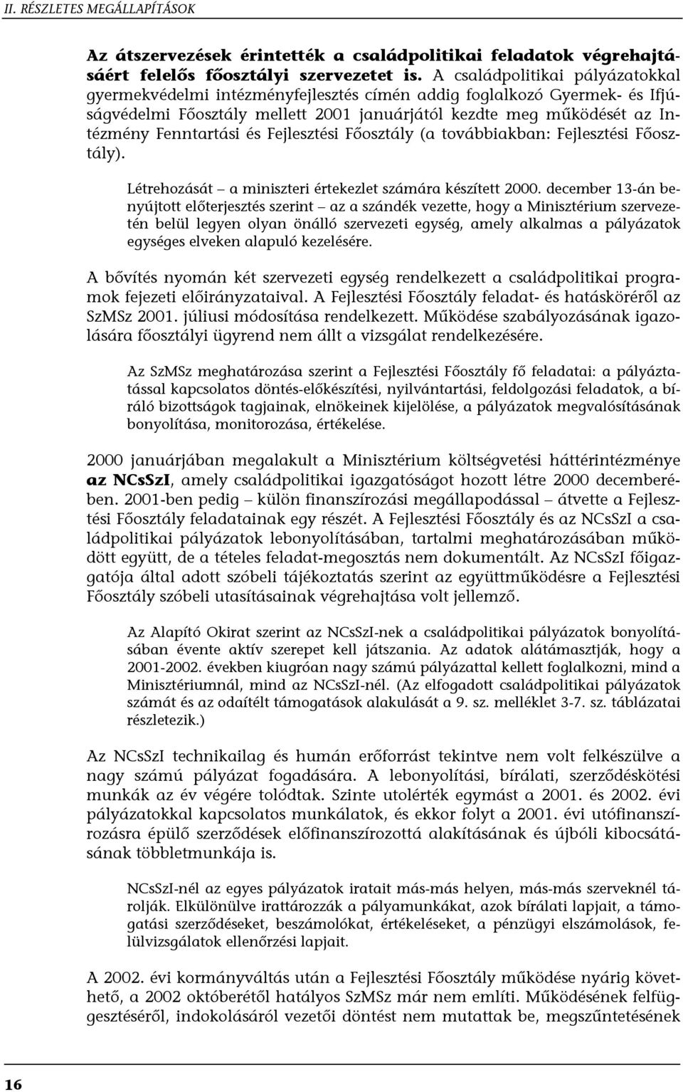 és Fejlesztési Főosztály (a továbbiakban: Fejlesztési Főosztály). Létrehozását a miniszteri értekezlet számára készített 2000.