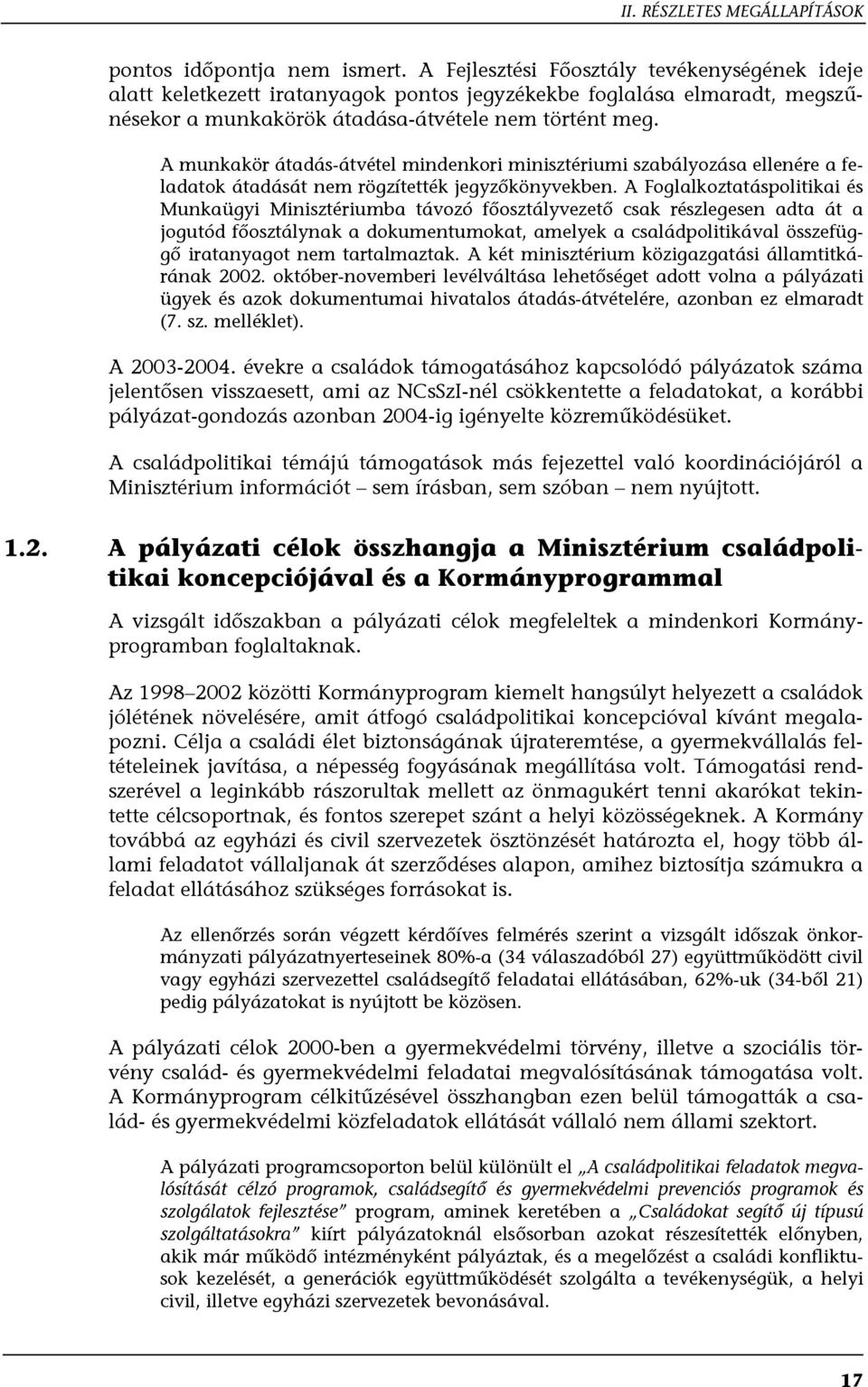 A munkakör átadás-átvétel mindenkori minisztériumi szabályozása ellenére a feladatok átadását nem rögzítették jegyzőkönyvekben.