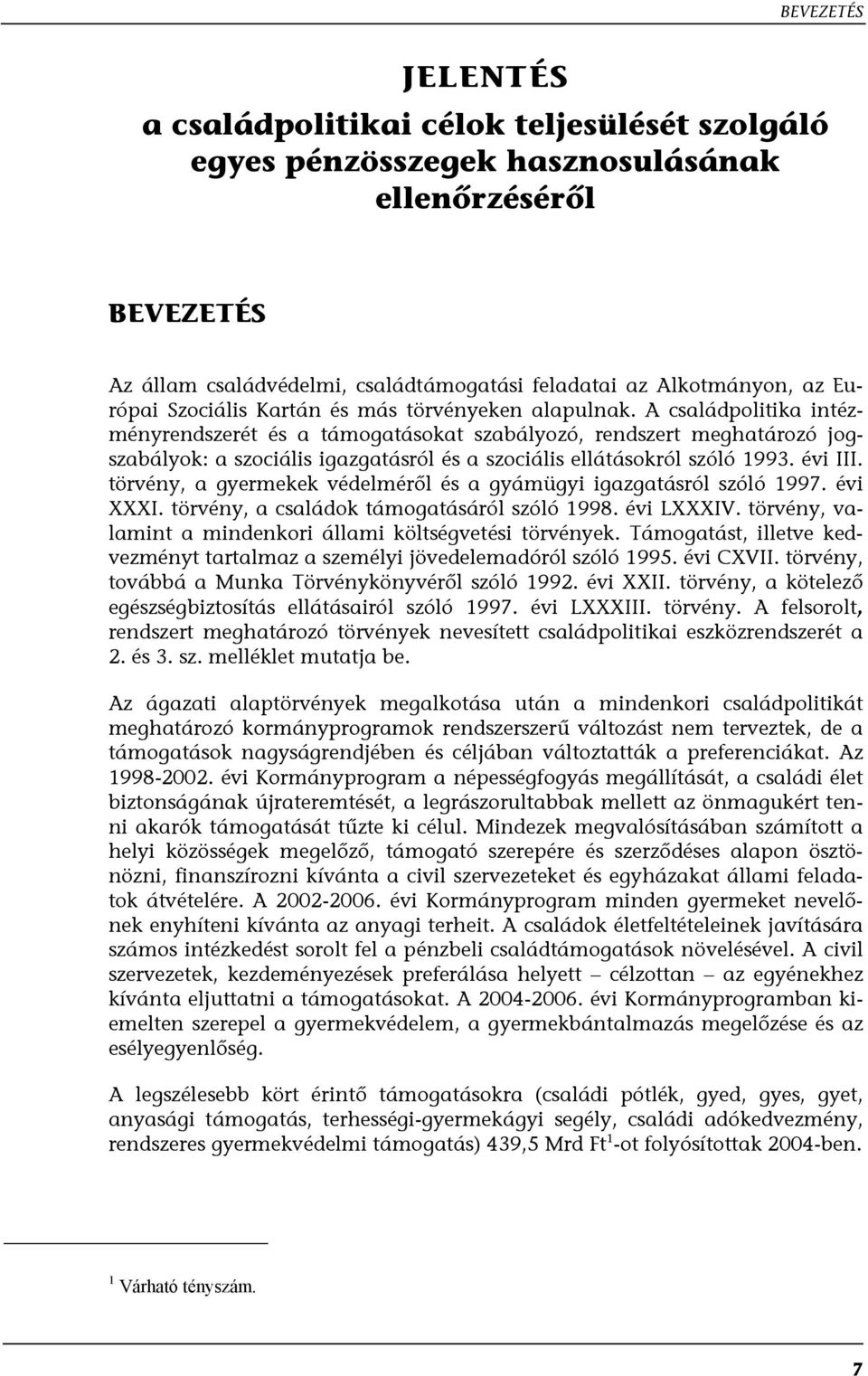 A családpolitika intézményrendszerét és a támogatásokat szabályozó, rendszert meghatározó jogszabályok: a szociális igazgatásról és a szociális ellátásokról szóló 1993. évi III.