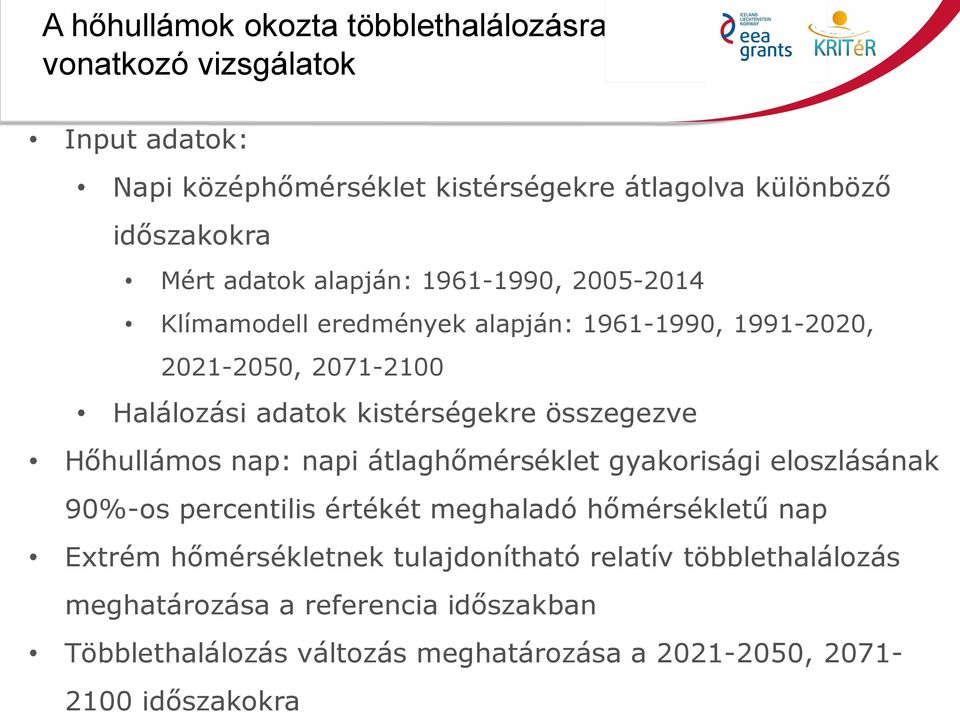 kistérségekre összegezve Hőhullámos nap: napi átlaghőmérséklet gyakorisági eloszlásának 90%-os percentilis értékét meghaladó hőmérsékletű nap Extrém