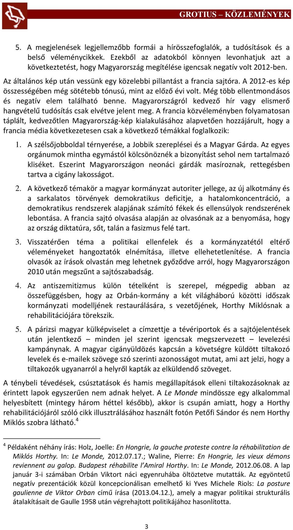 A 2012-es kép összességében még sötétebb tónusú, mint az előző évi volt. Még több ellentmondásos és negatív elem található benne.