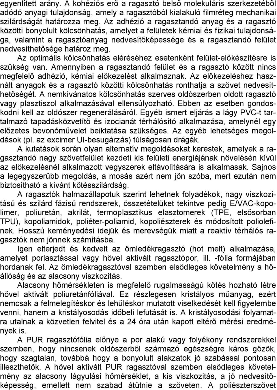 nedvesíthetősége határoz meg. Az optimális kölcsönhatás eléréséhez esetenként felület-előkészítésre is szükség van.