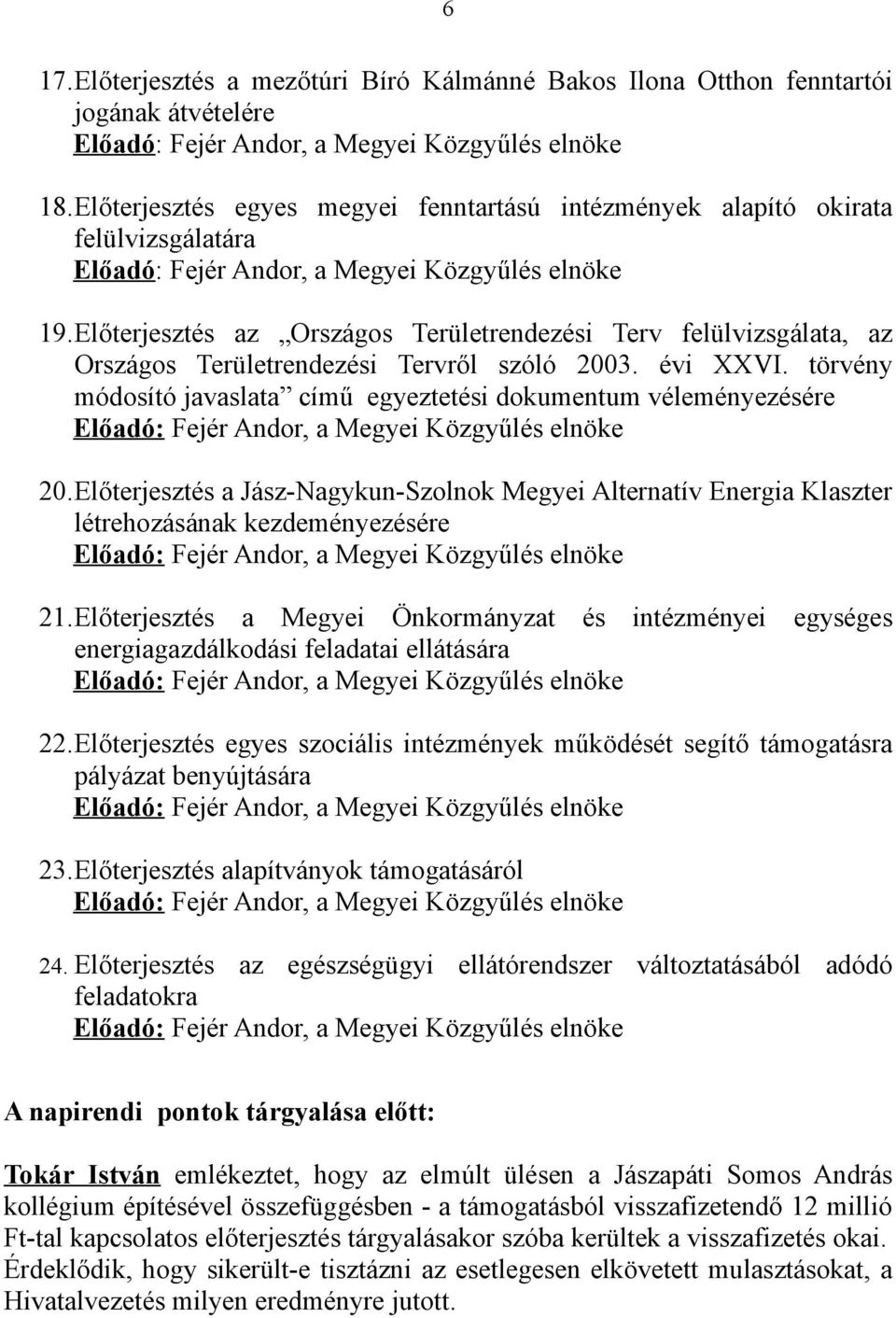 Előterjesztés az Országos Területrendezési Terv felülvizsgálata, az Országos Területrendezési Tervről szóló 2003. évi XXVI.