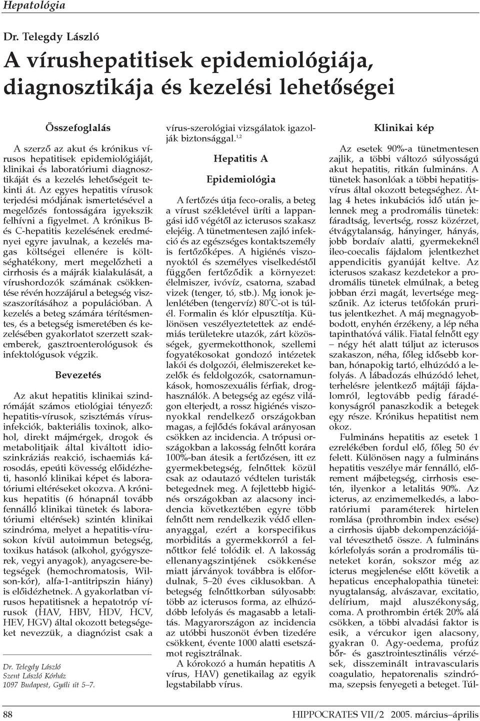 A krónikus B- és C-hepatitis kezelésének eredményei egyre javulnak, a kezelés magas költségei ellenére is költséghatékony, mert megelõzheti a cirrhosis és a májrák kialakulását, a vírushordozók