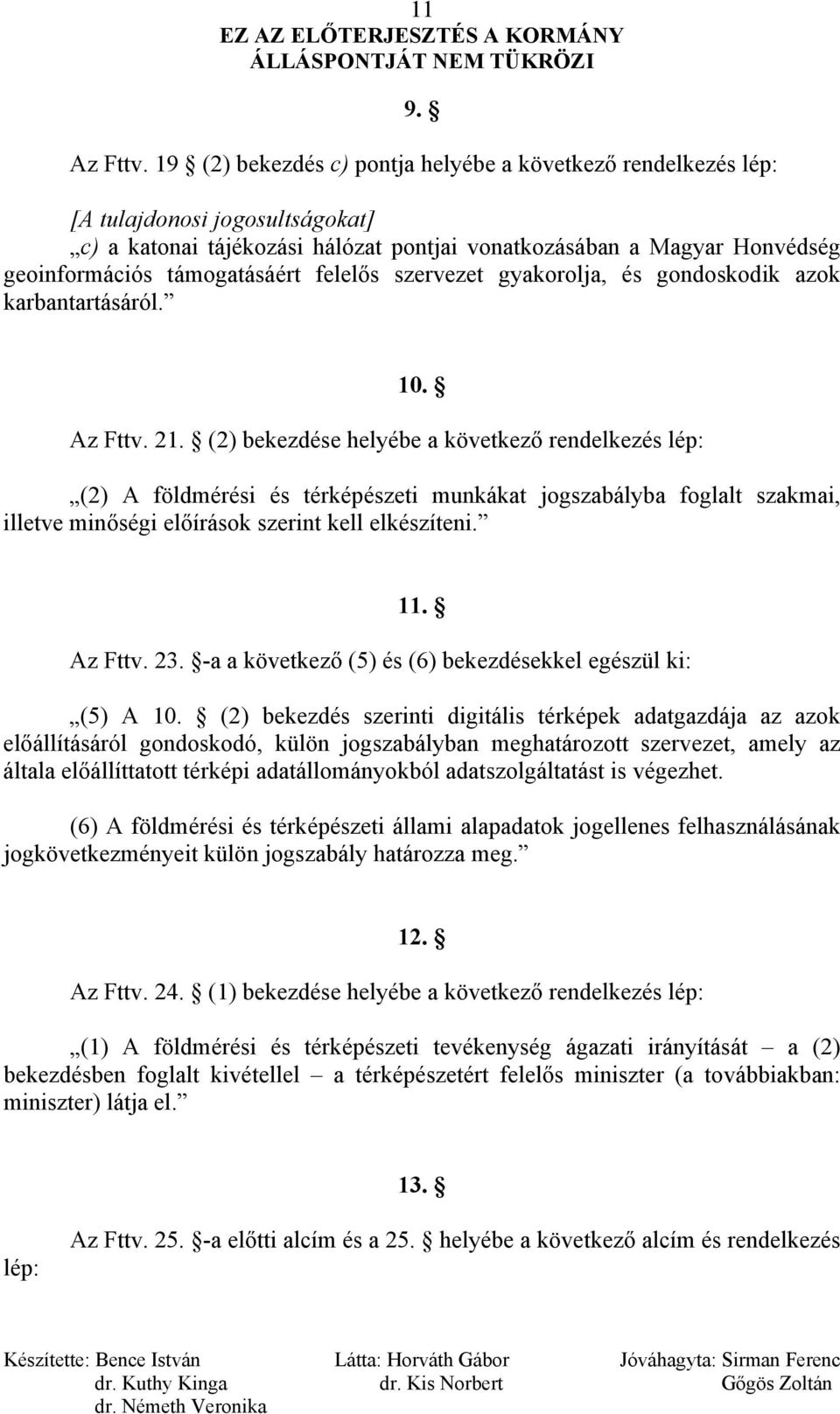 felelős szervezet gyakorolja, és gondoskodik azok karbantartásáról. 10. Az Fttv. 21.