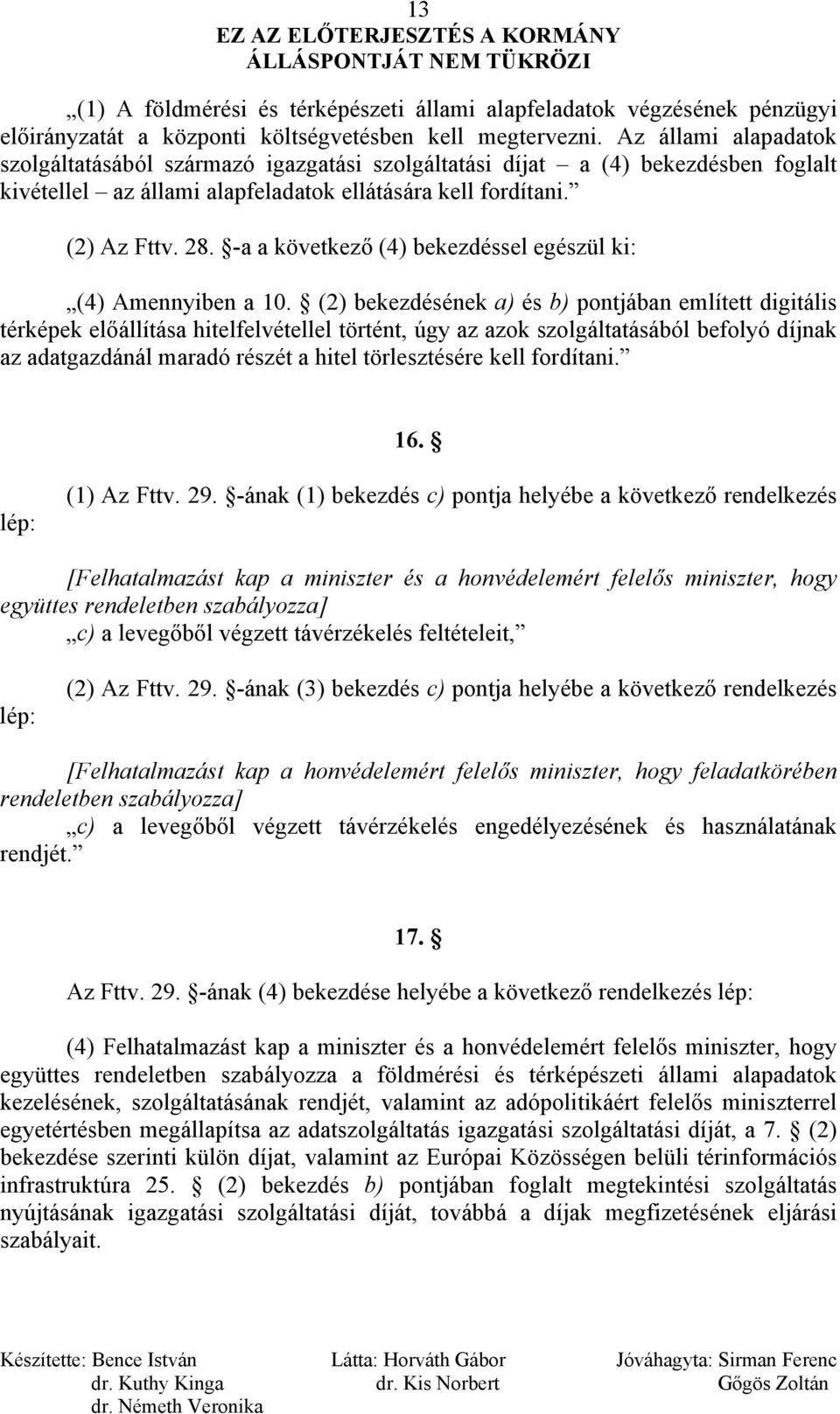 -a a következő (4) bekezdéssel egészül ki: (4) Amennyiben a 10.