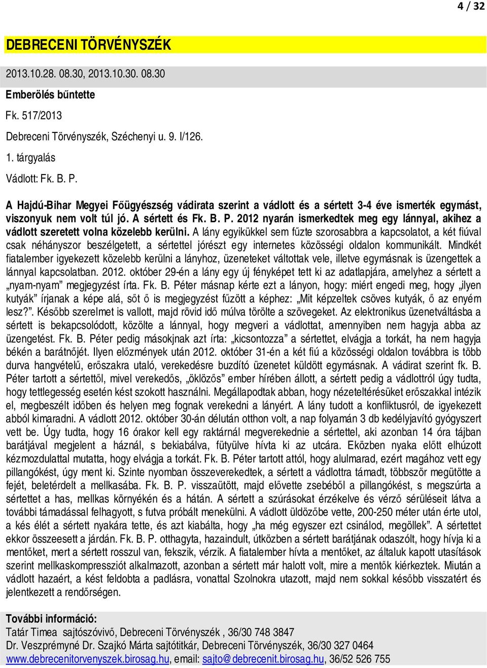 2012 nyarán ismerkedtek meg egy lánnyal, akihez a vádlott szeretett volna közelebb kerülni.