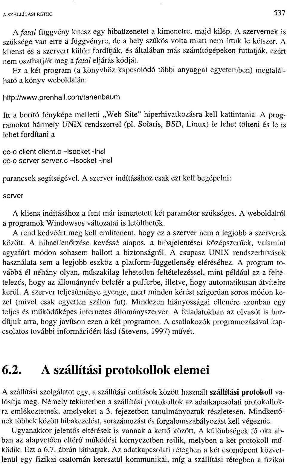 Ez a két program (a könyvhöz kapcsolódó többi anyaggal egyetemben) megtalálható a könyv weboldalán: http://www.prenhall.