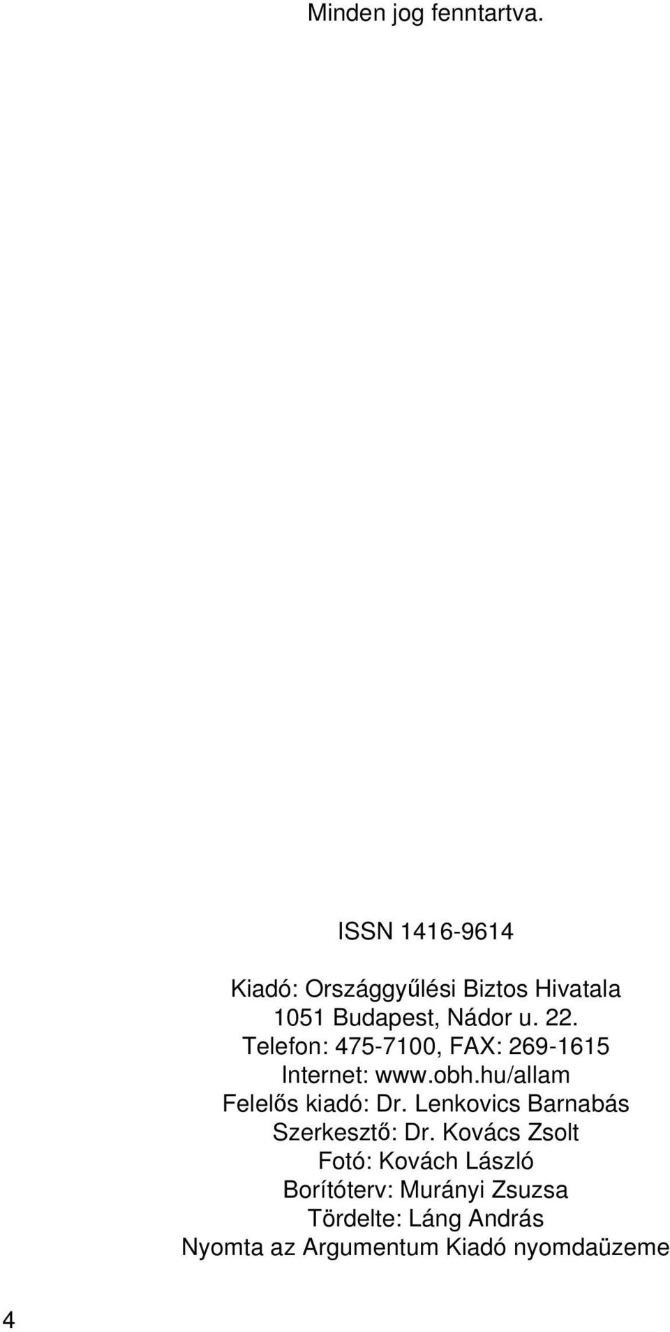 Telefon: 475-7100, FAX: 269-1615 Internet: www.obh.hu/allam Felelős kiadó: Dr.