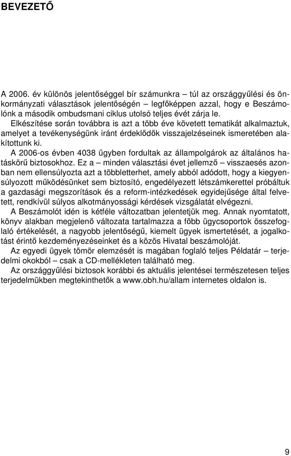 Elkészítése során továbbra is azt a több éve követett tematikát alkalmaztuk, amelyet a tevékenységünk iránt érdeklődők visszajelzéseinek ismeretében alakítottunk ki.