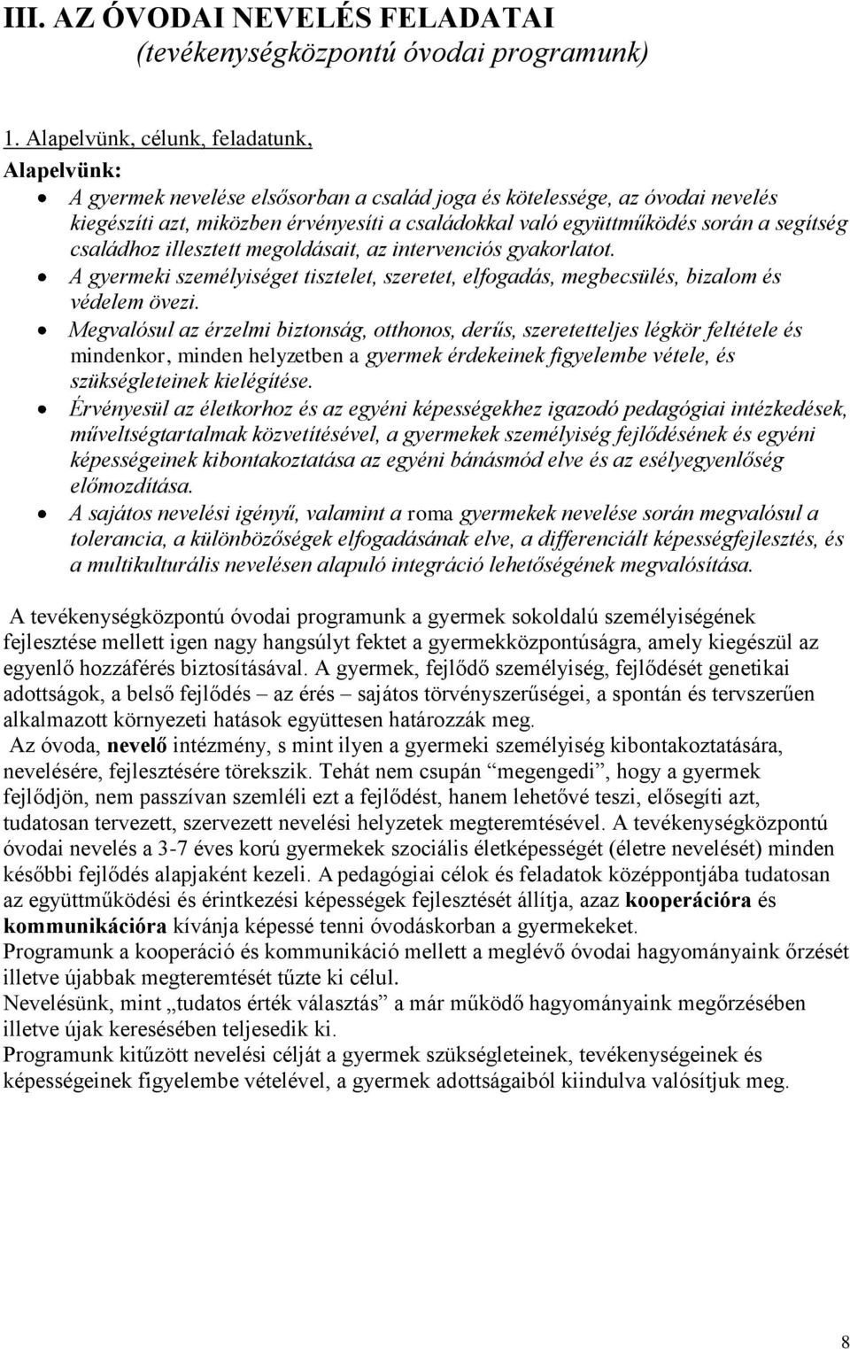 segítség családhoz illesztett megoldásait, az intervenciós gyakorlatot. A gyermeki személyiséget tisztelet, szeretet, elfogadás, megbecsülés, bizalom és védelem övezi.