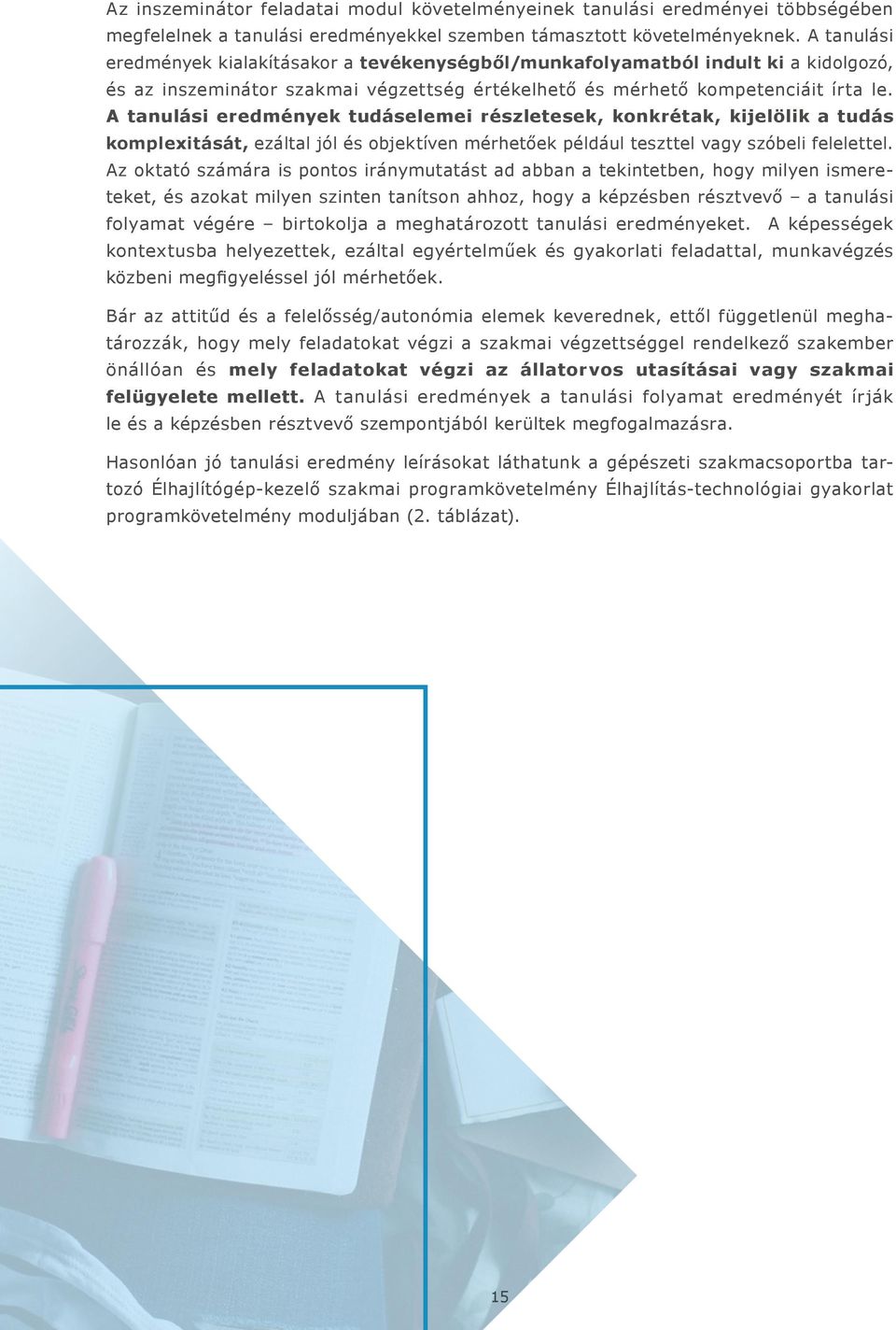 A tanulási eredmények tudáselemei részletesek, konkrétak, kijelölik a tudás komplexitását, ezáltal jól és objektíven mérhetőek például teszttel vagy szóbeli felelettel.