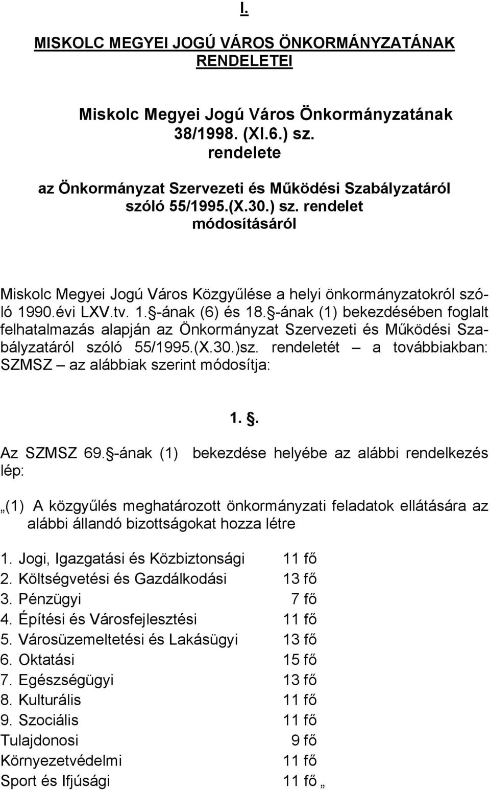 -ának (1) bekezdésében foglalt felhatalmazás alapján az Önkormányzat Szervezeti és Működési Szabályzatáról szóló 55/1995.(X.30.)sz. rendeletét a továbbiakban: SZMSZ az alábbiak szerint módosítja: 1.