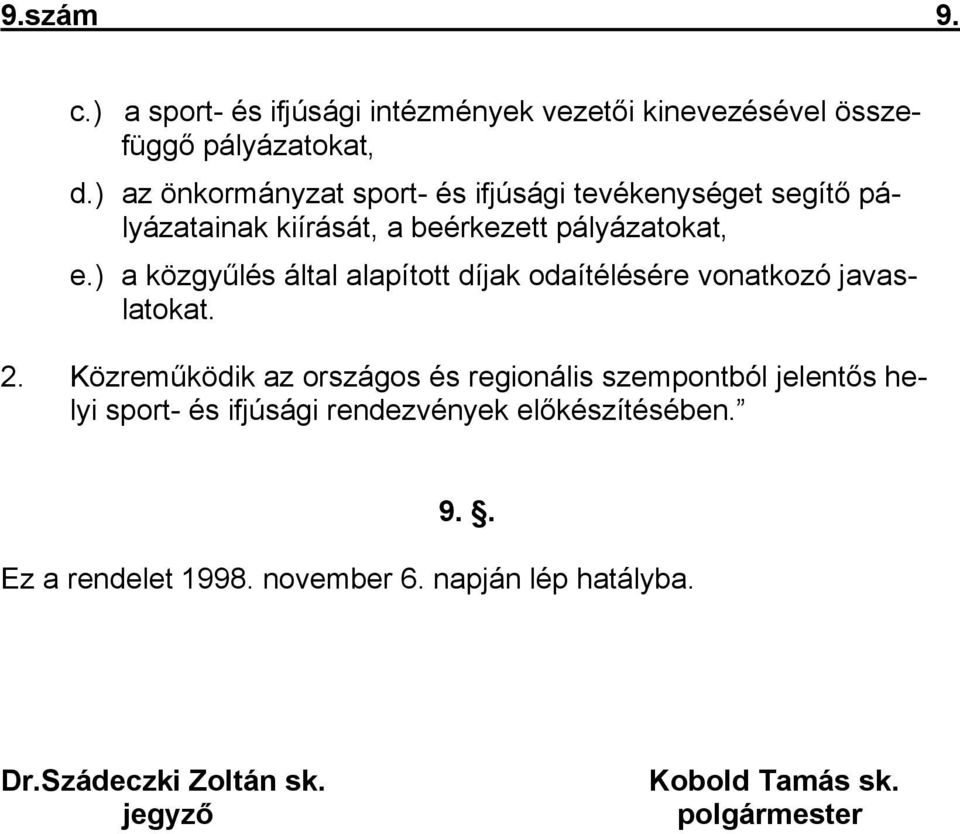 ) a közgyűlés által alapított díjak odaítélésére vonatkozó javaslatokat. 2.