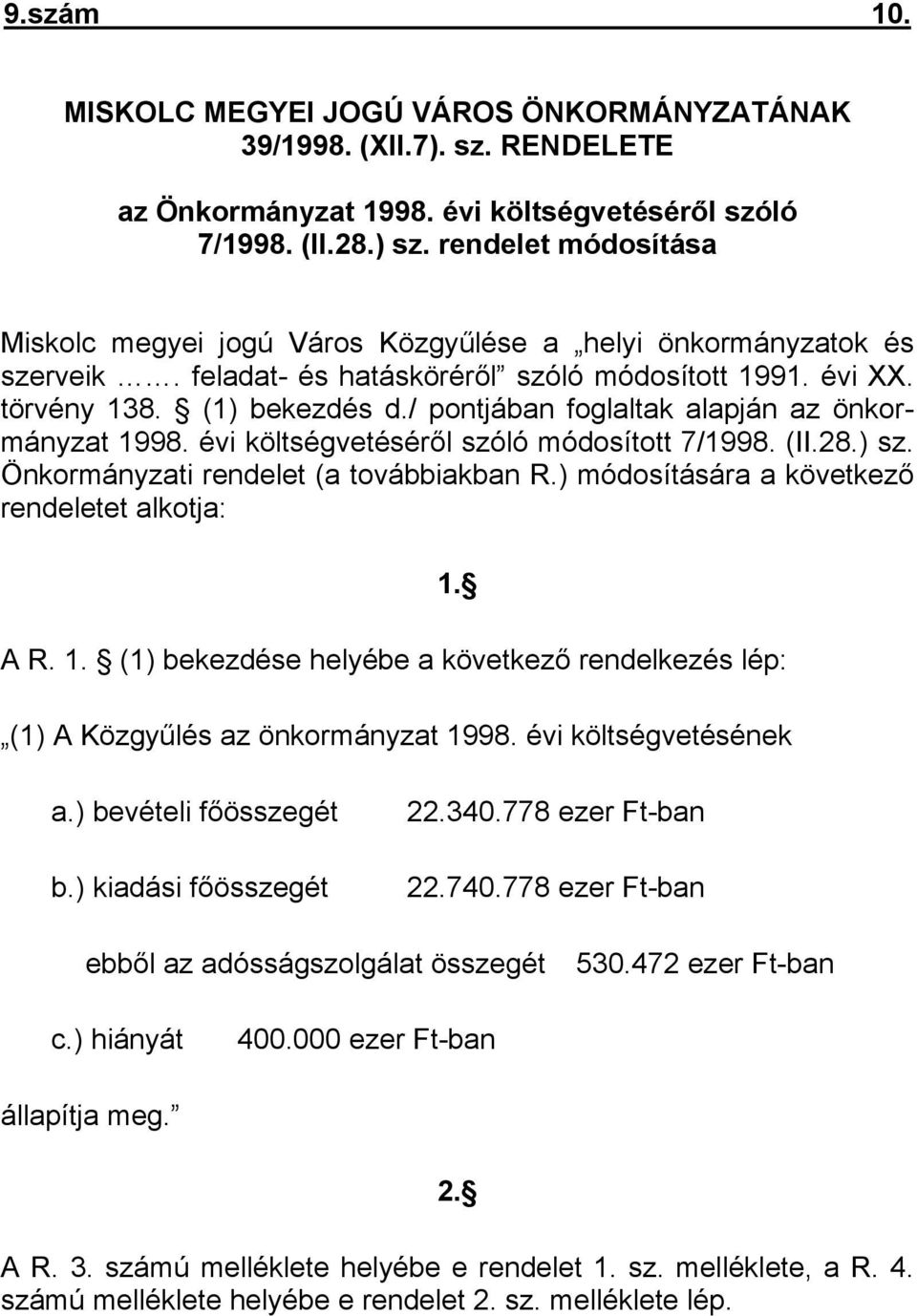 / pontjában foglaltak alapján az önkormányzat 1998. évi költségvetéséről szóló módosított 7/1998. (II.28.) sz. Önkormányzati rendelet (a továbbiakban R.