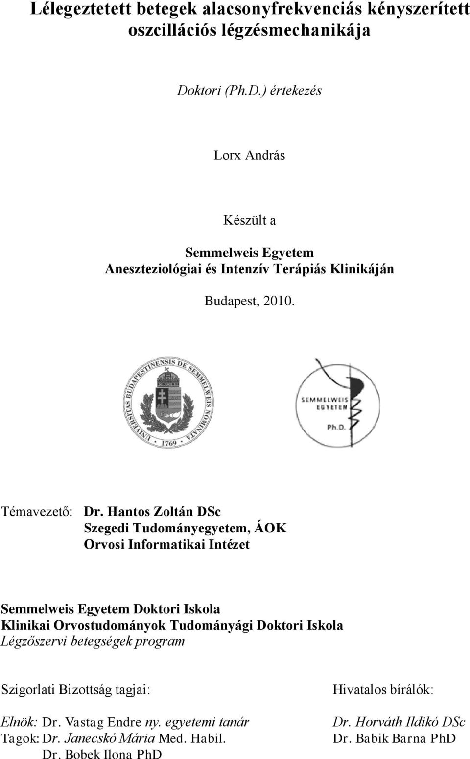 Hantos Zoltán DSc Szegedi Tudományegyetem, ÁOK Orvosi Informatikai Intézet Semmelweis Egyetem Doktori Iskola Klinikai Orvostudományok Tudományági Doktori