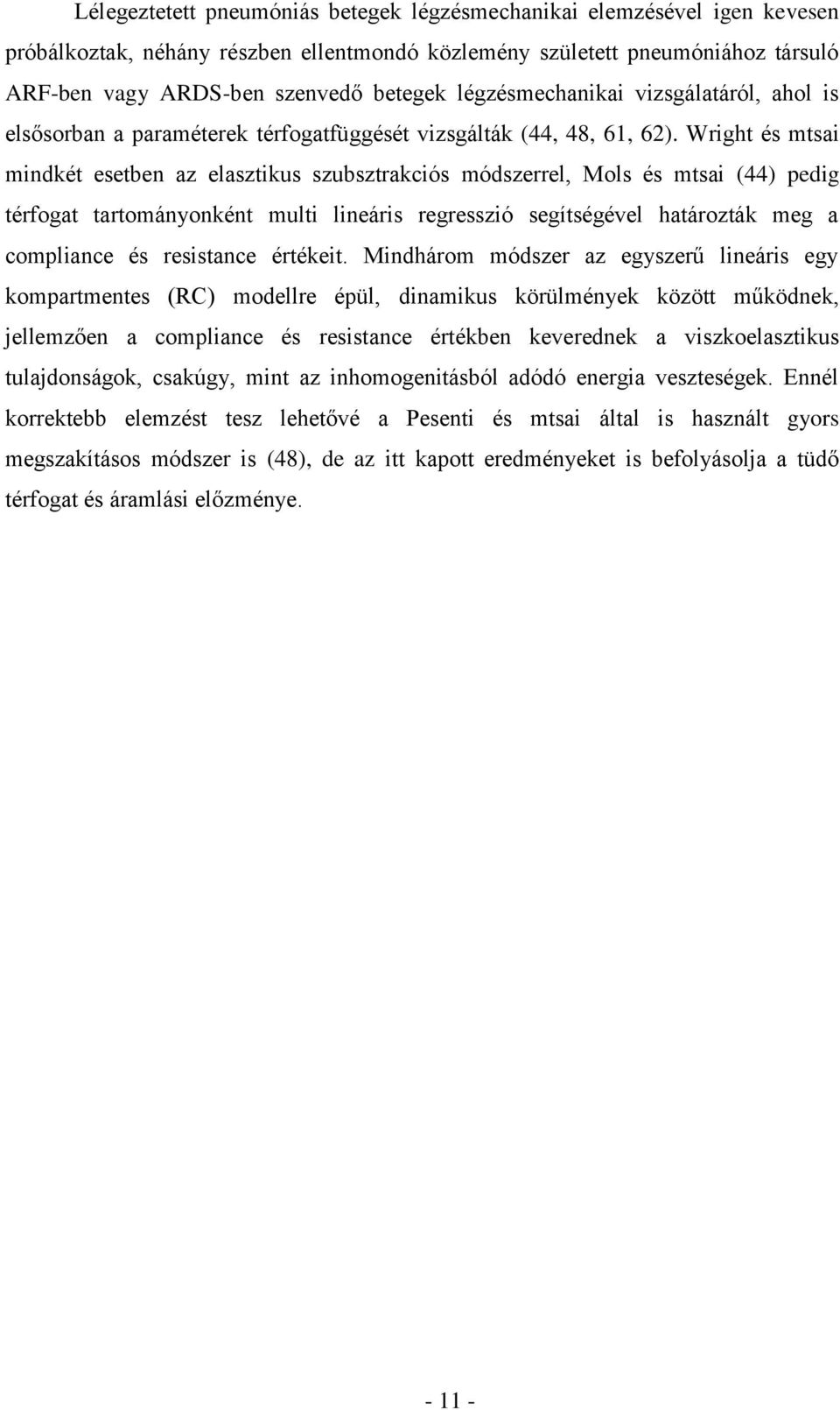 Wright és mtsai mindkét esetben az elasztikus szubsztrakciós módszerrel, Mols és mtsai (44) pedig térfogat tartományonként multi lineáris regresszió segítségével határozták meg a compliance és