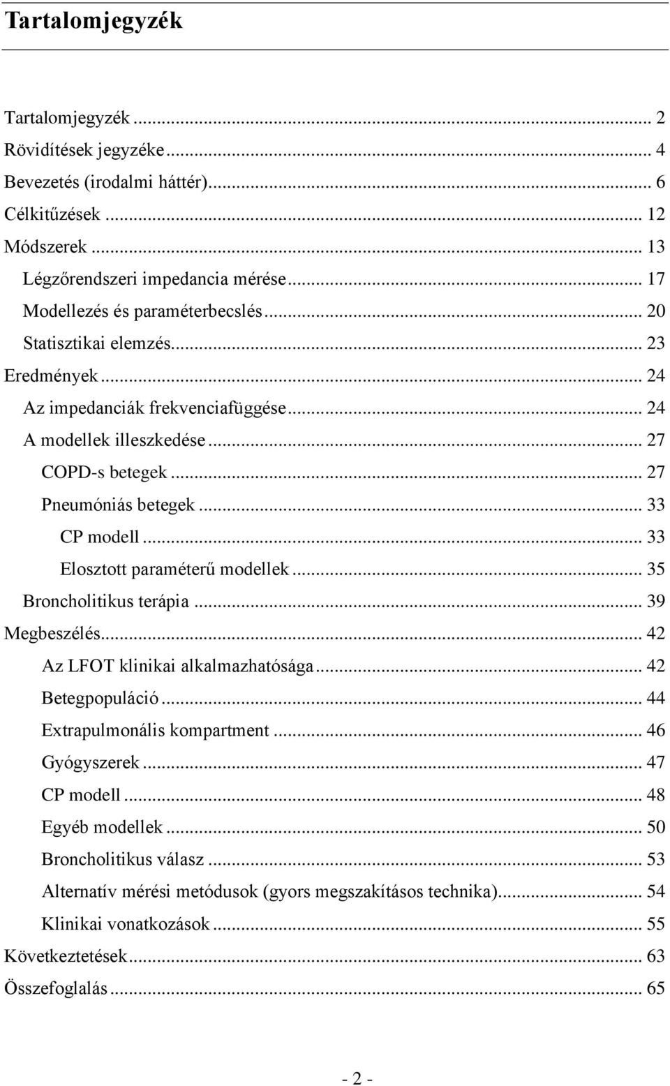 .. 33 CP modell... 33 Elosztott paraméterű modellek... 35 Broncholitikus terápia... 39 Megbeszélés... 42 Az LFOT klinikai alkalmazhatósága... 42 Betegpopuláció... 44 Extrapulmonális kompartment.