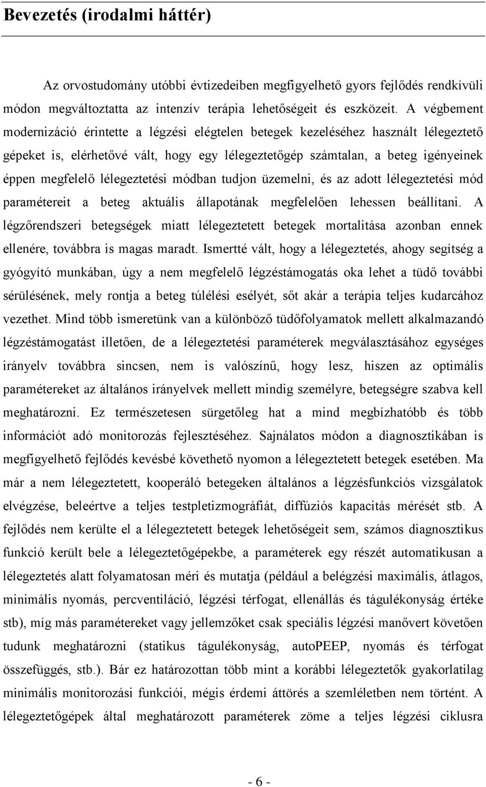 lélegeztetési módban tudjon üzemelni, és az adott lélegeztetési mód paramétereit a beteg aktuális állapotának megfelelően lehessen beállítani.