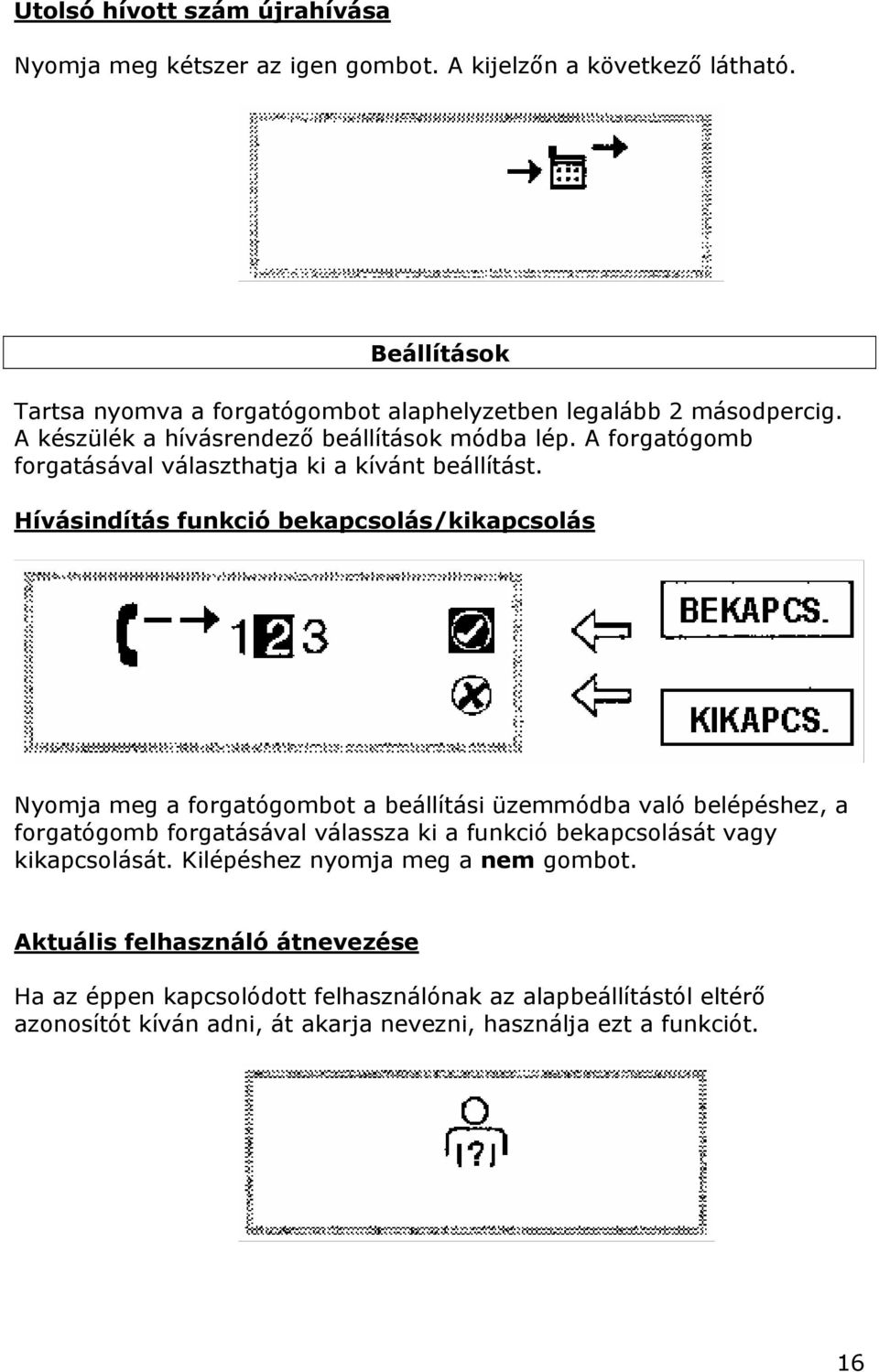 A forgatógomb forgatásával választhatja ki a kívánt beállítást.