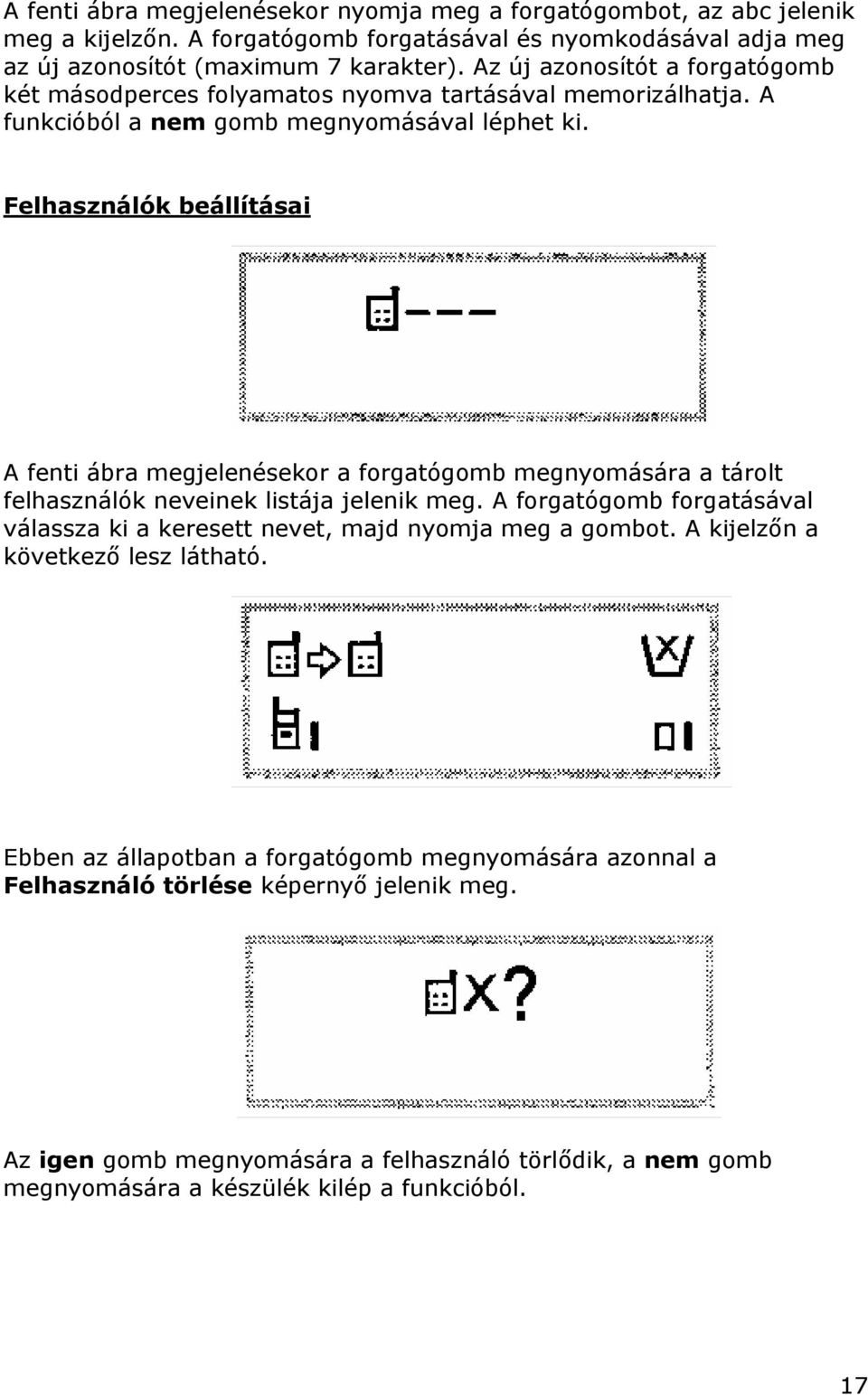 Felhasználók beállításai A fenti ábra megjelenésekor a forgatógomb megnyomására a tárolt felhasználók neveinek listája jelenik meg.