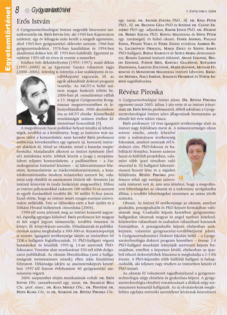 és 1994-ben akadémiai doktor lett, ill. 1995-ben habilitált. Egyetemi tanárként 1995-tôl tíz éven át vezette a tanszéket.