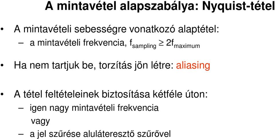 be, torzítás jön létre: aliasing A tétel feltételeinek biztosítása kétféle