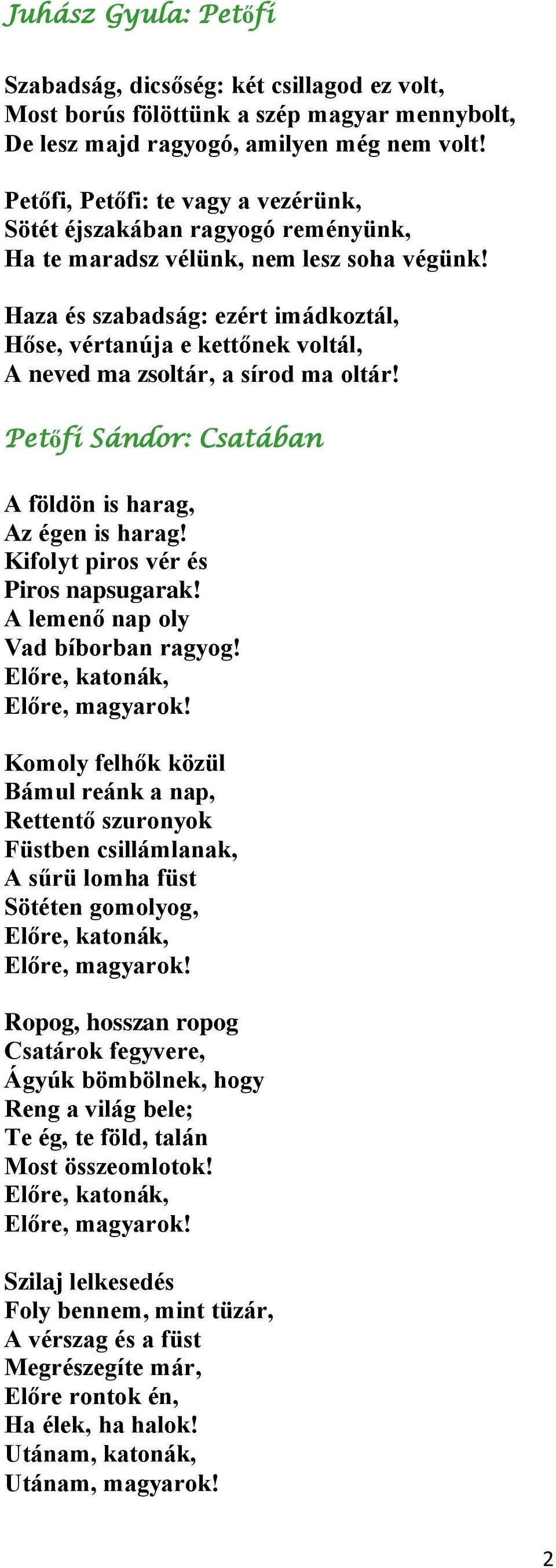 Haza és szabadság: ezért imádkoztál, Hőse, vértanúja e kettőnek voltál, A neved ma zsoltár, a sírod ma oltár! Petőfi Sándor: Csatában A földön is harag, Az égen is harag!