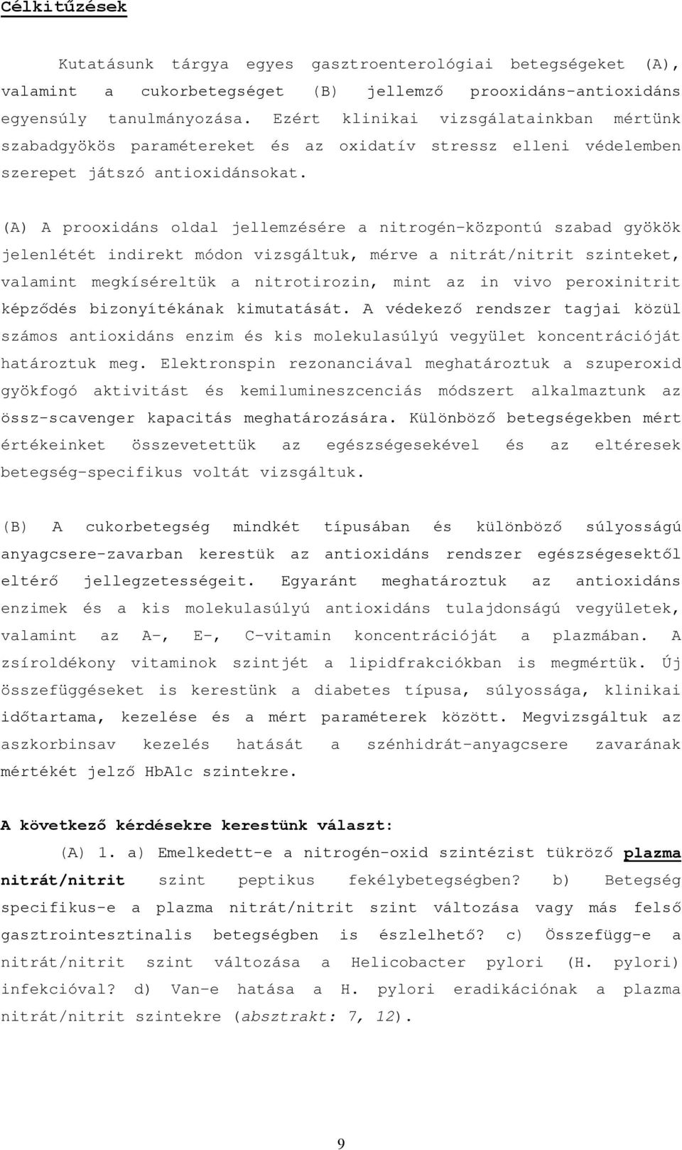 (A) A prooxidáns oldal jellemzésére a nitrogén-központú szabad gyökök jelenlétét indirekt módon vizsgáltuk, mérve a nitrát/nitrit szinteket, valamint megkíséreltük a nitrotirozin, mint az in vivo